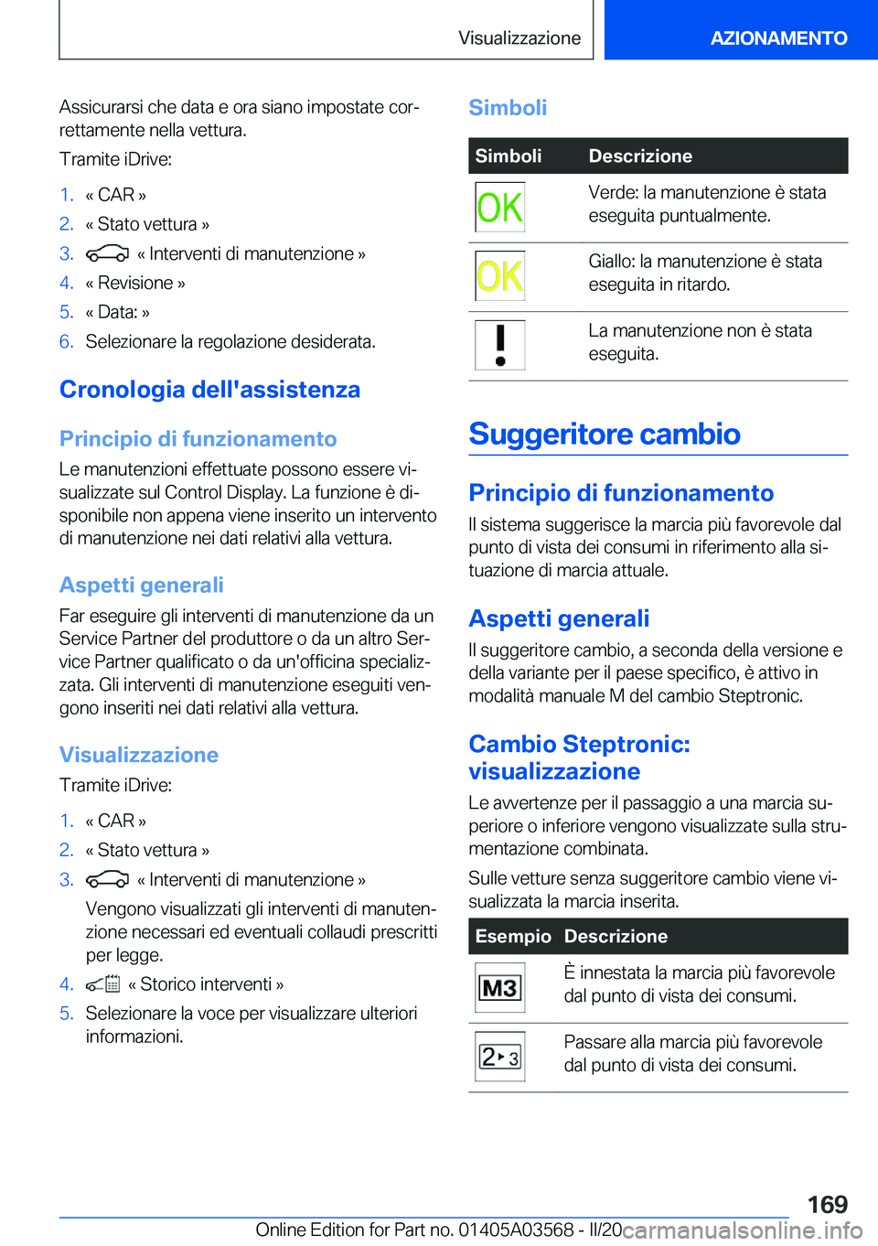 BMW X3 PLUG IN HYBRID 2020  Libretti Di Uso E manutenzione (in Italian) �A�s�s�i�c�u�r�a�r�s�i��c�h�e��d�a�t�a��e��o�r�a��s�i�a�n�o��i�m�p�o�s�t�a�t�e��c�o�rª�r�e�t�t�a�m�e�n�t�e��n�e�l�l�a��v�e�t�t�u�r�a�.
�T�r�a�m�i�t�e��i�D�r�i�v�e�:�1�.�«��C�A�R��{�2�.�