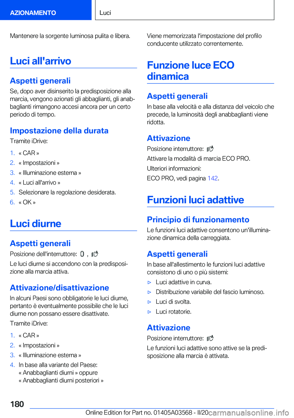 BMW X3 PLUG IN HYBRID 2020  Libretti Di Uso E manutenzione (in Italian) �M�a�n�t�e�n�e�r�e��l�a��s�o�r�g�e�n�t�e��l�u�m�i�n�o�s�a��p�u�l�i�t�a��e��l�i�b�e�r�a�.�L�u�c�i��a�l�l�'�a�r�r�i�v�o
�A�s�p�e�t�t�i��g�e�n�e�r�a�l�i
�S�e�,��d�o�p�o��a�v�e�r��d�i�s�i�n