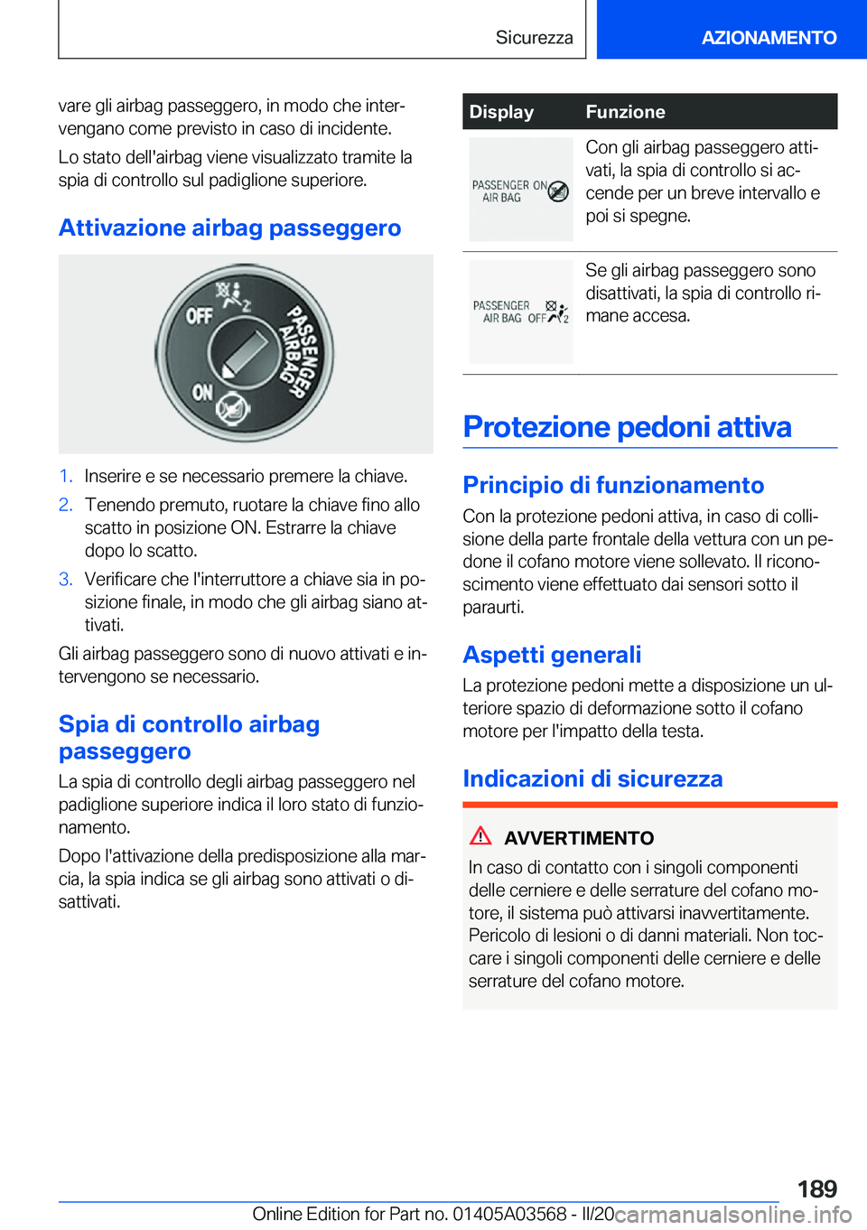 BMW X3 PLUG IN HYBRID 2020  Libretti Di Uso E manutenzione (in Italian) �v�a�r�e��g�l�i��a�i�r�b�a�g��p�a�s�s�e�g�g�e�r�o�,��i�n��m�o�d�o��c�h�e��i�n�t�e�rª�v�e�n�g�a�n�o��c�o�m�e��p�r�e�v�i�s�t�o��i�n��c�a�s�o��d�i��i�n�c�i�d�e�n�t�e�.
�L�o��s�t�a�t�o��d