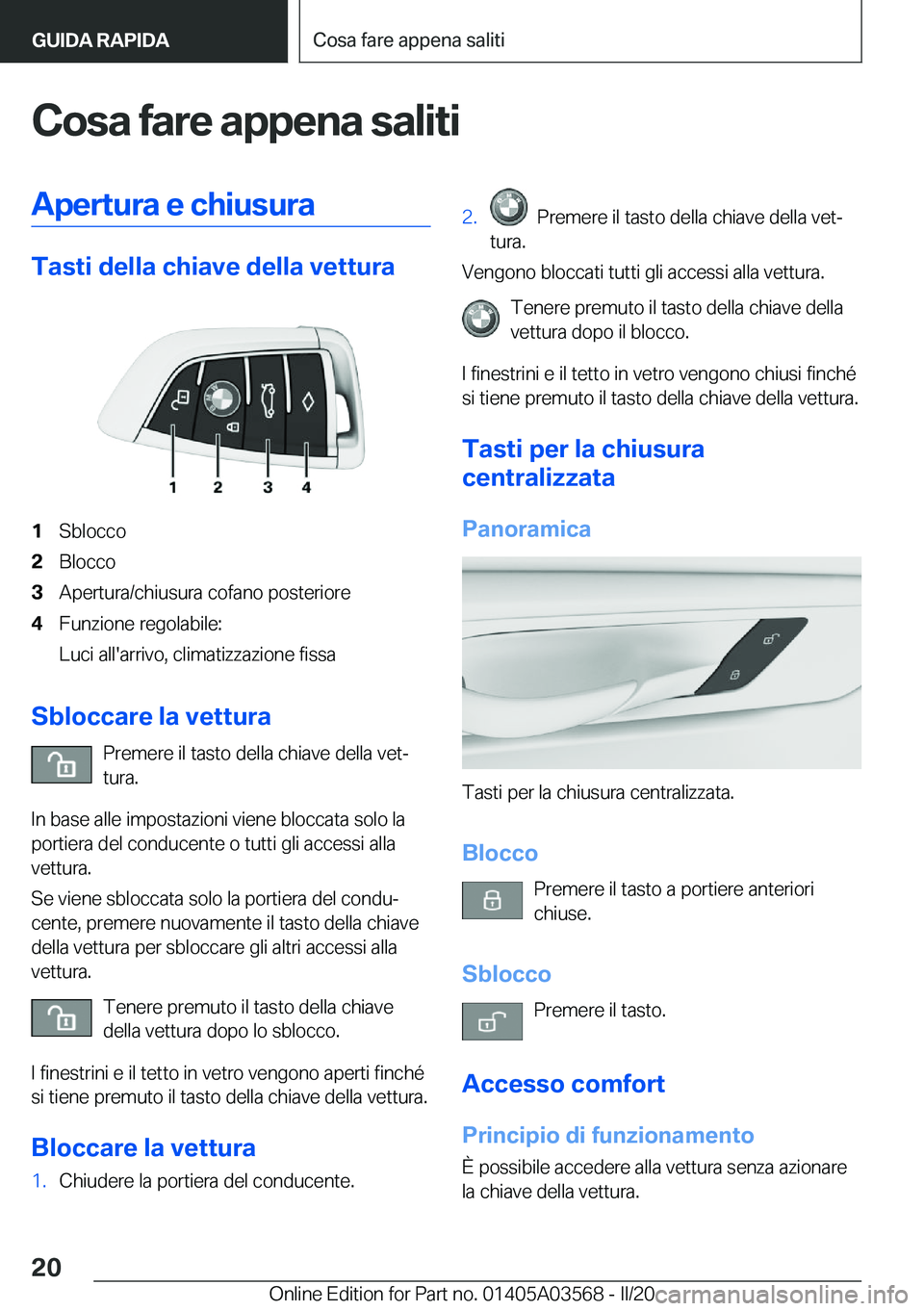 BMW X3 PLUG IN HYBRID 2020  Libretti Di Uso E manutenzione (in Italian) �C�o�s�a��f�a�r�e��a�p�p�e�n�a��s�a�l�i�t�i�A�p�e�r�t�u�r�a��e��c�h�i�u�s�u�r�a
�T�a�s�t�i��d�e�l�l�a��c�h�i�a�v�e��d�e�l�l�a��v�e�t�t�u�r�a
�1�S�b�l�o�c�c�o�2�B�l�o�c�c�o�3�A�p�e�r�t�u�r�a�/