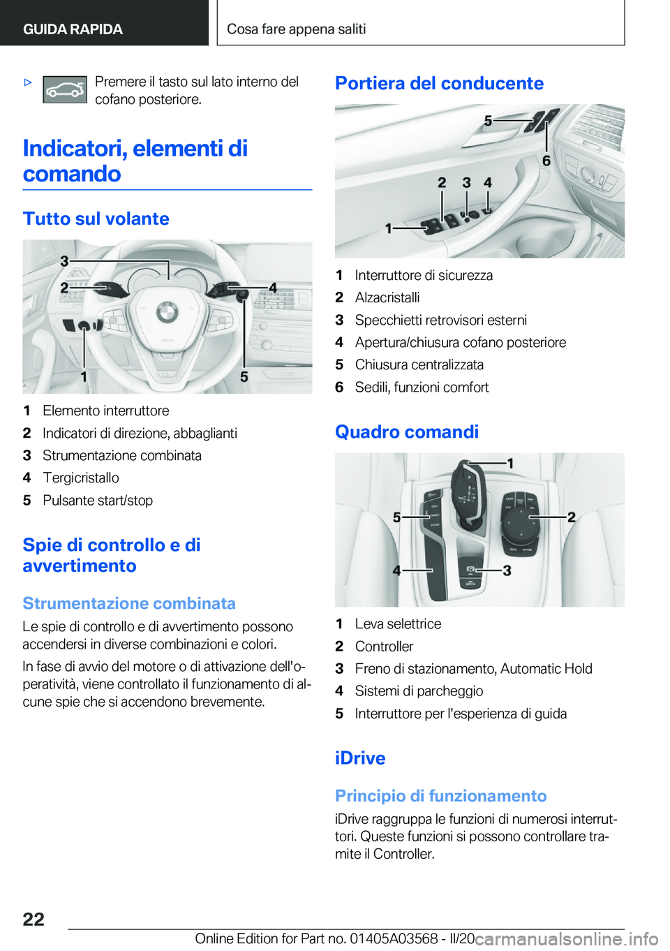 BMW X3 PLUG IN HYBRID 2020  Libretti Di Uso E manutenzione (in Italian) 'x�P�r�e�m�e�r�e��i�l��t�a�s�t�o��s�u�l��l�a�t�o��i�n�t�e�r�n�o��d�e�l�c�o�f�a�n�o��p�o�s�t�e�r�i�o�r�e�.
�I�n�d�i�c�a�t�o�r�i�,��e�l�e�m�e�n�t�i��d�i
�c�o�m�a�n�d�o
�T�u�t�t�o��s�u�l��
