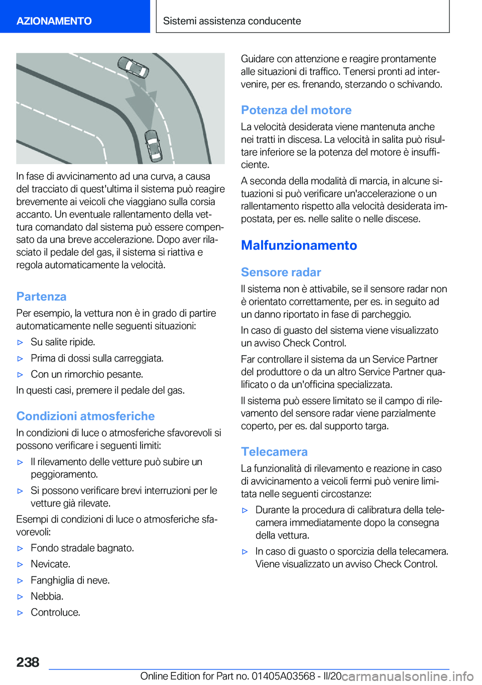 BMW X3 PLUG IN HYBRID 2020  Libretti Di Uso E manutenzione (in Italian) �I�n��f�a�s�e��d�i��a�v�v�i�c�i�n�a�m�e�n�t�o��a�d��u�n�a��c�u�r�v�a�,��a��c�a�u�s�a
�d�e�l��t�r�a�c�c�i�a�t�o��d�i��q�u�e�s�t�'�u�l�t�i�m�a��i�l��s�i�s�t�e�m�a��p�u�