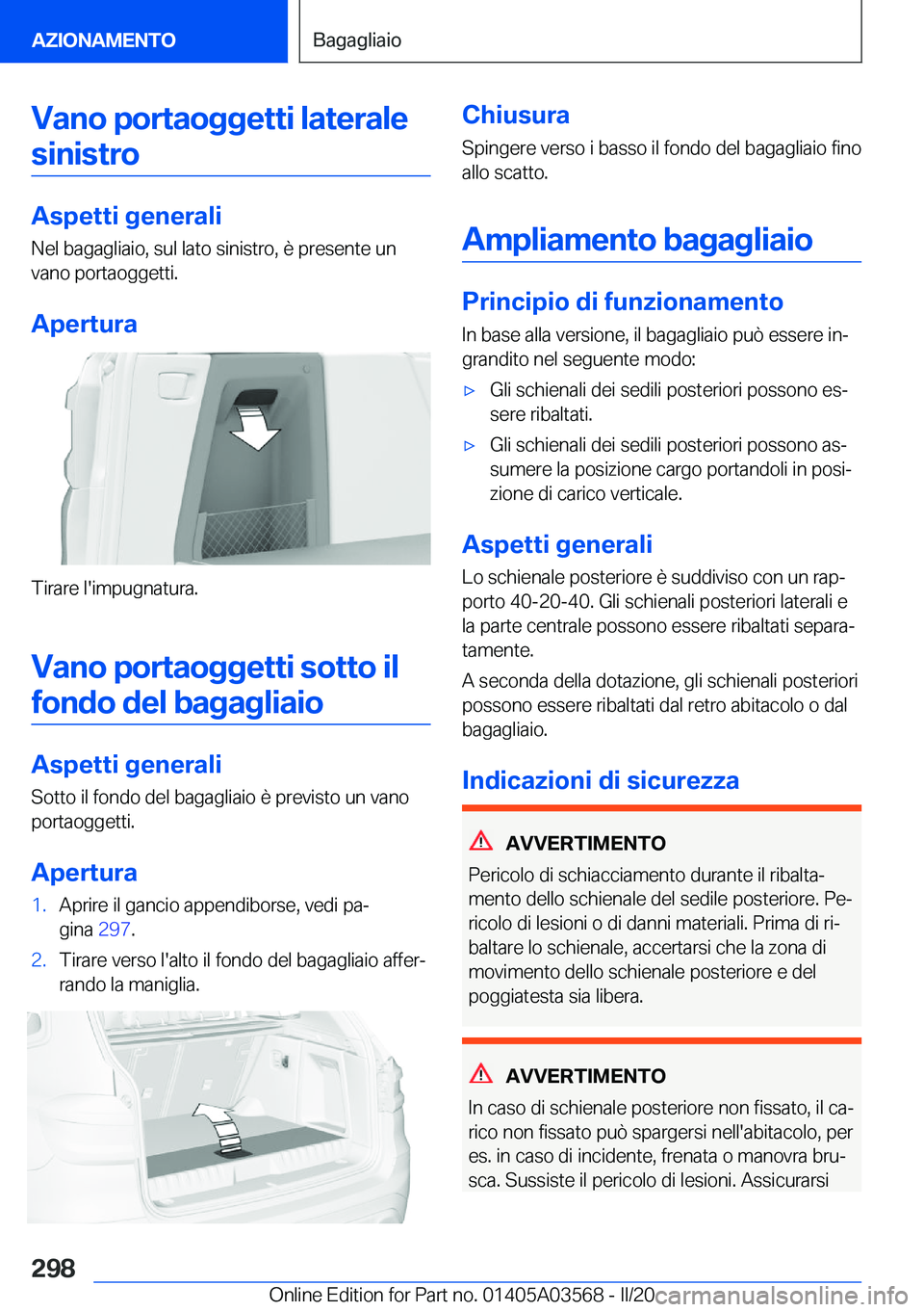 BMW X3 PLUG IN HYBRID 2020  Libretti Di Uso E manutenzione (in Italian) �V�a�n�o��p�o�r�t�a�o�g�g�e�t�t�i��l�a�t�e�r�a�l�e�s�i�n�i�s�t�r�o
�A�s�p�e�t�t�i��g�e�n�e�r�a�l�i
�N�e�l��b�a�g�a�g�l�i�a�i�o�,��s�u�l��l�a�t�o��s�i�n�i�s�t�r�o�,��è��p�r�e�s�e�n�t�e��u�n
