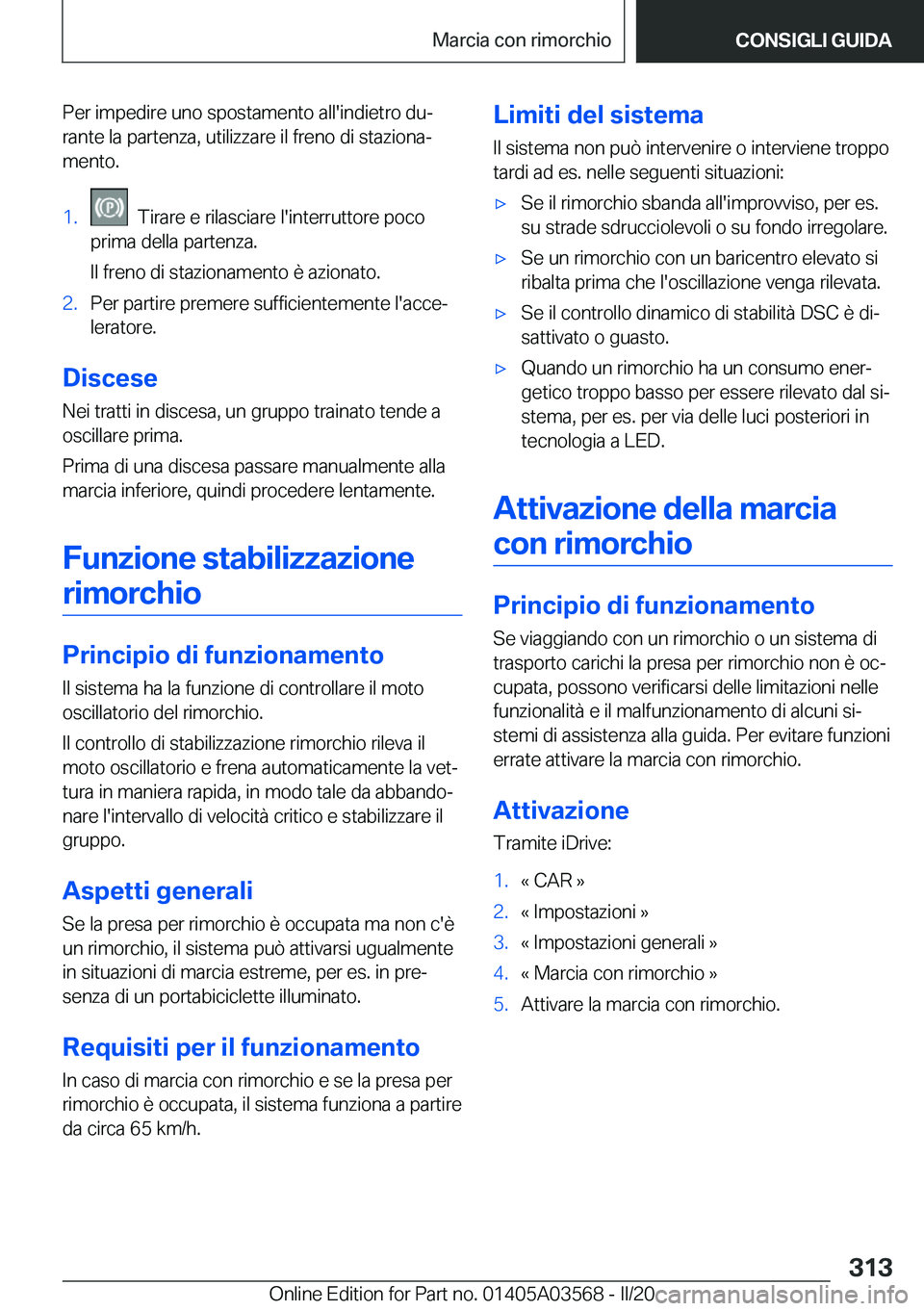 BMW X3 PLUG IN HYBRID 2020  Libretti Di Uso E manutenzione (in Italian) �P�e�r��i�m�p�e�d�i�r�e��u�n�o��s�p�o�s�t�a�m�e�n�t�o��a�l�l�'�i�n�d�i�e�t�r�o��d�uª�r�a�n�t�e��l�a��p�a�r�t�e�n�z�a�,��u�t�i�l�i�z�z�a�r�e��i�l��f�r�e�n�o��d�i��s�t�a�z�i�o�n�aª
�