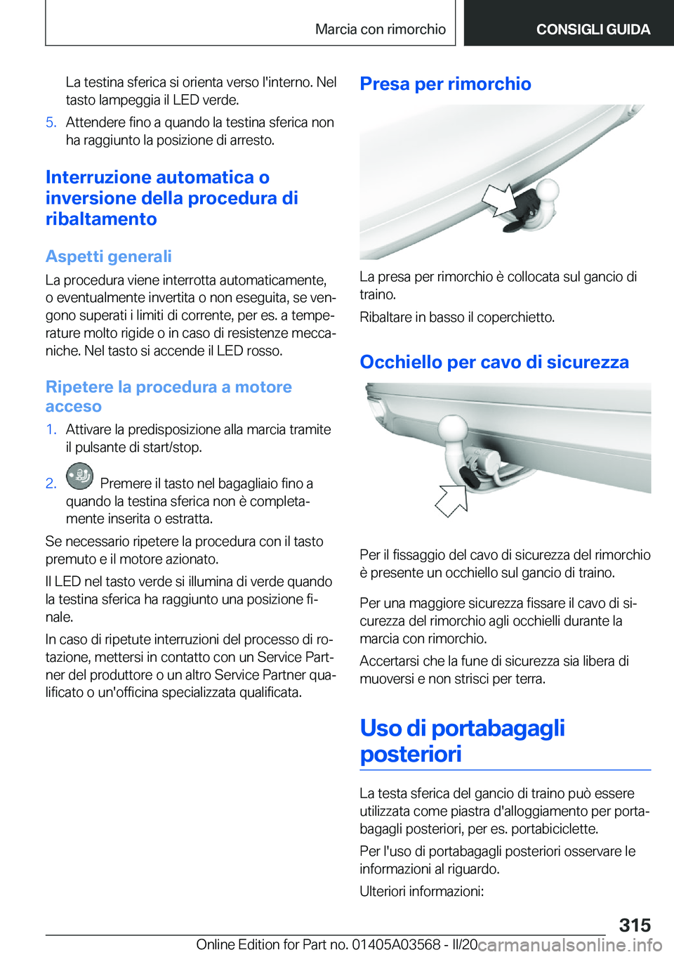BMW X3 PLUG IN HYBRID 2020  Libretti Di Uso E manutenzione (in Italian) �L�a��t�e�s�t�i�n�a��s�f�e�r�i�c�a��s�i��o�r�i�e�n�t�a��v�e�r�s�o��l�'�i�n�t�e�r�n�o�.��N�e�l
�t�a�s�t�o��l�a�m�p�e�g�g�i�a��i�l��L�E�D��v�e�r�d�e�.�5�.�A�t�t�e�n�d�e�r�e��f�i�n�o��a�