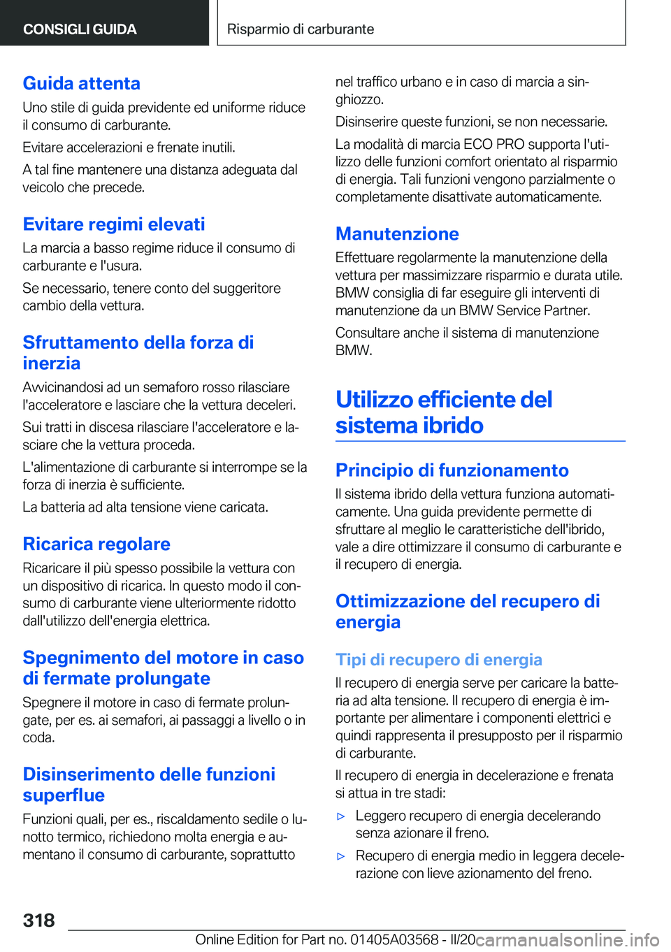 BMW X3 PLUG IN HYBRID 2020  Libretti Di Uso E manutenzione (in Italian) �G�u�i�d�a��a�t�t�e�n�t�a
�U�n�o��s�t�i�l�e��d�i��g�u�i�d�a��p�r�e�v�i�d�e�n�t�e��e�d��u�n�i�f�o�r�m�e��r�i�d�u�c�e
�i�l��c�o�n�s�u�m�o��d�i��c�a�r�b�u�r�a�n�t�e�.
�E�v�i�t�a�r�e��a�c�c�e�