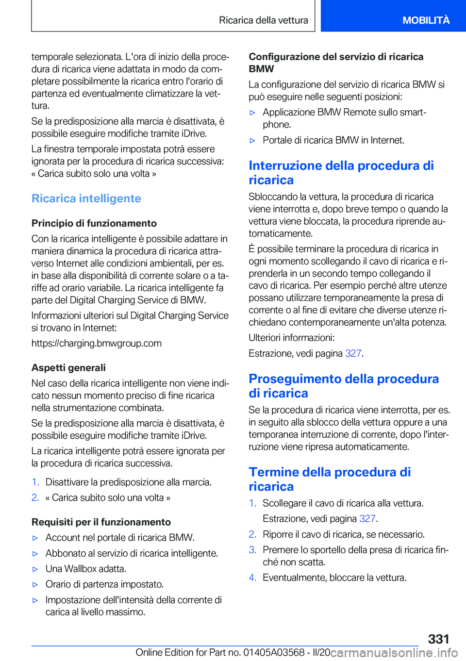 BMW X3 PLUG IN HYBRID 2020  Libretti Di Uso E manutenzione (in Italian) �t�e�m�p�o�r�a�l�e��s�e�l�e�z�i�o�n�a�t�a�.��L�'�o�r�a��d�i��i�n�i�z�i�o��d�e�l�l�a��p�r�o�c�eª
�d�u�r�a��d�i��r�i�c�a�r�i�c�a��v�i�e�n�e��a�d�a�t�t�a�t�a��i�n��m�o�d�o��d�a��c�o�m