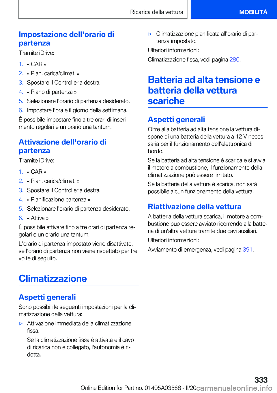 BMW X3 PLUG IN HYBRID 2020  Libretti Di Uso E manutenzione (in Italian) �I�m�p�o�s�t�a�z�i�o�n�e��d�e�l�l�'�o�r�a�r�i�o��d�i
�p�a�r�t�e�n�z�a
�T�r�a�m�i�t�e��i�D�r�i�v�e�:�1�.�«��C�A�R��{�2�.�«��P�i�a�n�.��c�a�r�i�c�a�/�c�l�i�m�a�t�.��{�3�.�S�p�o�s�t�a�r�e�