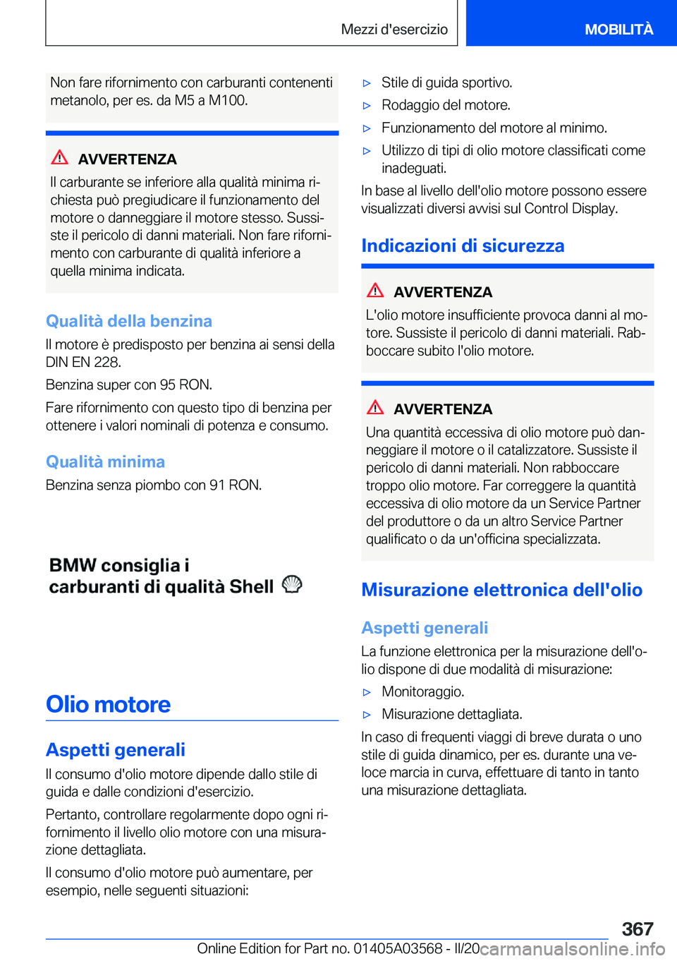 BMW X3 PLUG IN HYBRID 2020  Libretti Di Uso E manutenzione (in Italian) �N�o�n��f�a�r�e��r�i�f�o�r�n�i�m�e�n�t�o��c�o�n��c�a�r�b�u�r�a�n�t�i��c�o�n�t�e�n�e�n�t�i
�m�e�t�a�n�o�l�o�,��p�e�r��e�s�.��d�a��M�5��a��M�1�0�0�.
�A�V�V�E�R�T�E�N�Z�A
�I�l��c�a�r�b�u�r�a�