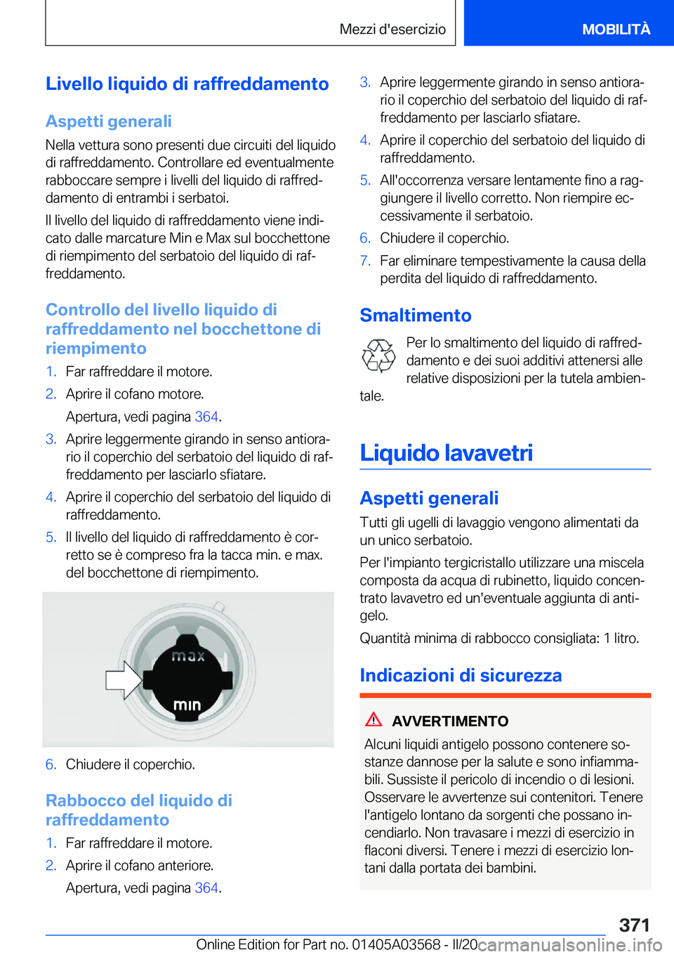 BMW X3 PLUG IN HYBRID 2020  Libretti Di Uso E manutenzione (in Italian) �L�i�v�e�l�l�o��l�i�q�u�i�d�o��d�i��r�a�f�f�r�e�d�d�a�m�e�n�t�o
�A�s�p�e�t�t�i��g�e�n�e�r�a�l�i �N�e�l�l�a��v�e�t�t�u�r�a��s�o�n�o��p�r�e�s�e�n�t�i��d�u�e��c�i�r�c�u�i�t�i��d�e�l��l�i�q�u�i