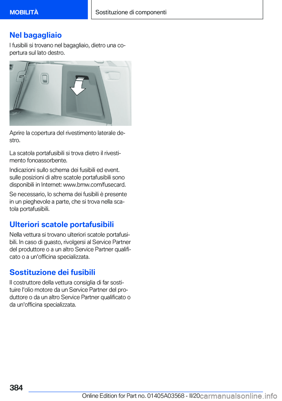BMW X3 PLUG IN HYBRID 2020  Libretti Di Uso E manutenzione (in Italian) �N�e�l��b�a�g�a�g�l�i�a�i�o�I��f�u�s�i�b�i�l�i��s�i��t�r�o�v�a�n�o��n�e�l��b�a�g�a�g�l�i�a�i�o�,��d�i�e�t�r�o��u�n�a��c�oª
�p�e�r�t�u�r�a��s�u�l��l�a�t�o��d�e�s�t�r�o�.
�A�p�r�i�r�e��l�