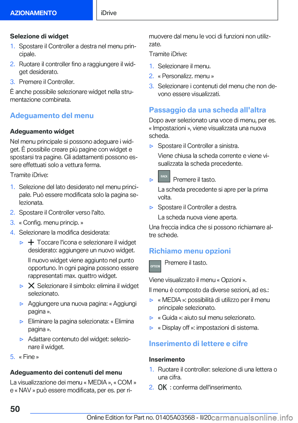 BMW X3 PLUG IN HYBRID 2020  Libretti Di Uso E manutenzione (in Italian) �S�e�l�e�z�i�o�n�e��d�i��w�i�d�g�e�t�1�.�S�p�o�s�t�a�r�e��i�l��C�o�n�t�r�o�l�l�e�r��a��d�e�s�t�r�a��n�e�l��m�e�n�u��p�r�i�nª�c�i�p�a�l�e�.�2�.�R�u�o�t�a�r�e��i�l��c�o�n�t�r�o�l�l�e�r��f�