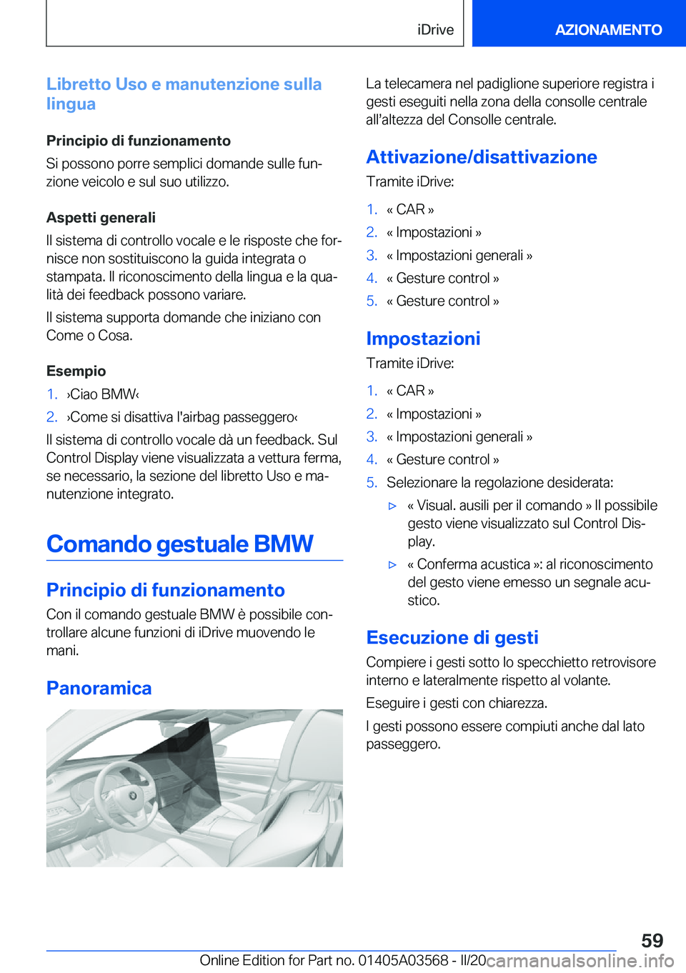 BMW X3 PLUG IN HYBRID 2020  Libretti Di Uso E manutenzione (in Italian) �L�i�b�r�e�t�t�o��U�s�o��e��m�a�n�u�t�e�n�z�i�o�n�e��s�u�l�l�a
�l�i�n�g�u�a
�P�r�i�n�c�i�p�i�o��d�i��f�u�n�z�i�o�n�a�m�e�n�t�o
�S�i��p�o�s�s�o�n�o��p�o�r�r�e��s�e�m�p�l�i�c�i��d�o�m�a�n�d�e�
