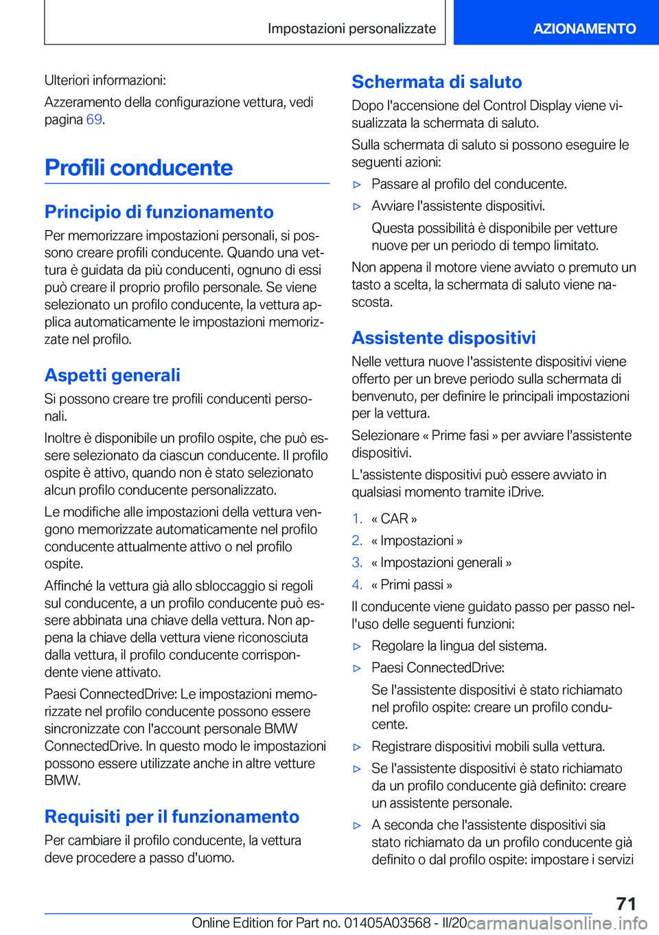 BMW X3 PLUG IN HYBRID 2020  Libretti Di Uso E manutenzione (in Italian) �U�l�t�e�r�i�o�r�i��i�n�f�o�r�m�a�z�i�o�n�i�:
�A�z�z�e�r�a�m�e�n�t�o��d�e�l�l�a��c�o�n�f�i�g�u�r�a�z�i�o�n�e��v�e�t�t�u�r�a�,��v�e�d�i �p�a�g�i�n�a� �6�9�.
�P�r�o�f�i�l�i��c�o�n�d�u�c�e�n�t�e
�