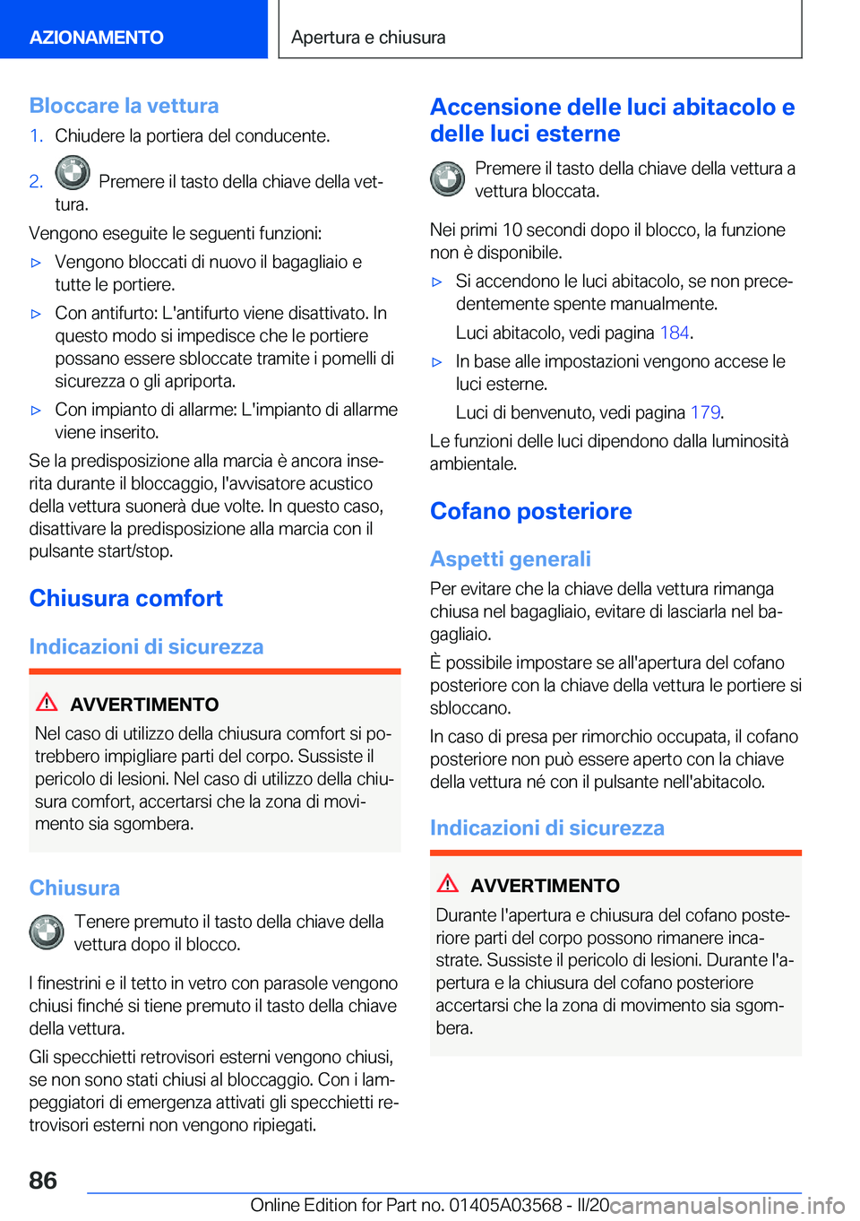 BMW X3 PLUG IN HYBRID 2020  Libretti Di Uso E manutenzione (in Italian) �B�l�o�c�c�a�r�e��l�a��v�e�t�t�u�r�a�1�.�C�h�i�u�d�e�r�e��l�a��p�o�r�t�i�e�r�a��d�e�l��c�o�n�d�u�c�e�n�t�e�.�2�.���P�r�e�m�e�r�e��i�l��t�a�s�t�o��d�e�l�l�a��c�h�i�a�v�e��d�e�l�l�a��v�e�t