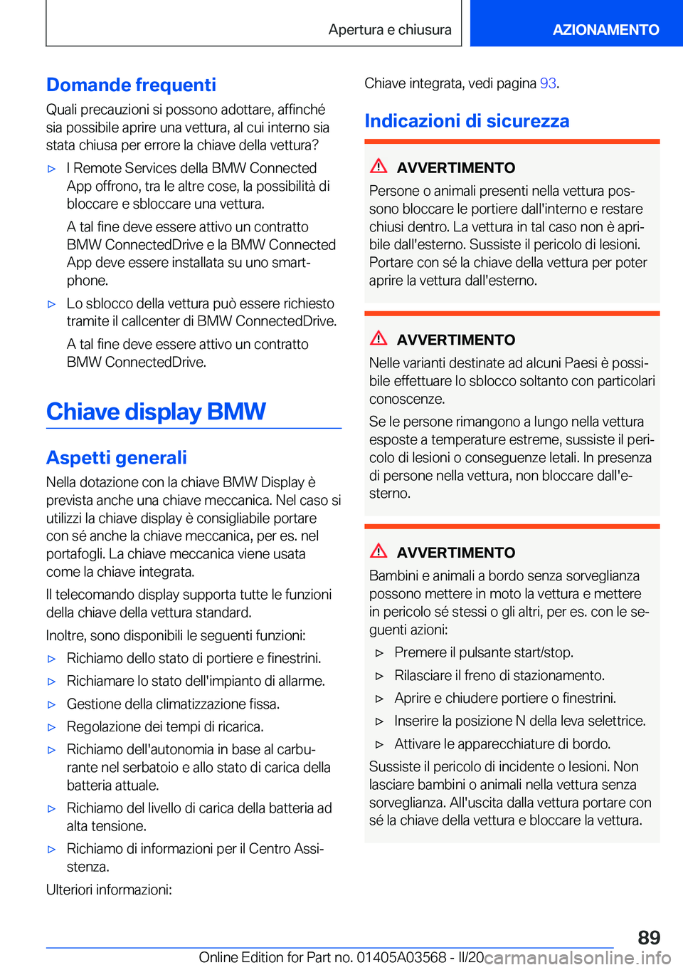 BMW X3 PLUG IN HYBRID 2020  Libretti Di Uso E manutenzione (in Italian) �D�o�m�a�n�d�e��f�r�e�q�u�e�n�t�i
�Q�u�a�l�i��p�r�e�c�a�u�z�i�o�n�i��s�i��p�o�s�s�o�n�o��a�d�o�t�t�a�r�e�,��a�f�f�i�n�c�h�é �s�i�a��p�o�s�s�i�b�i�l�e��a�p�r�i�r�e��u�n�a��v�e�t�t�u�r�a�,��