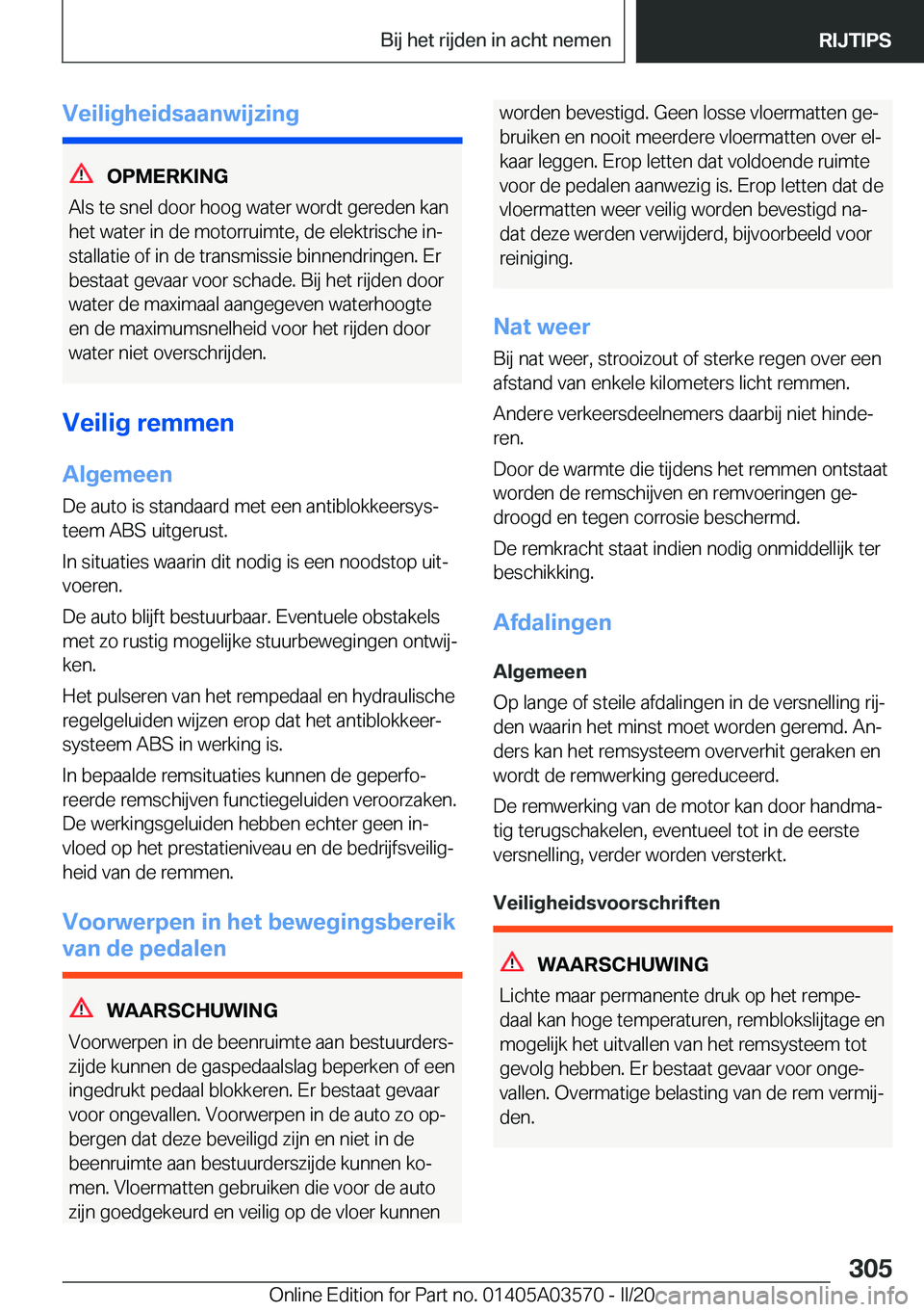 BMW X3 PLUG IN HYBRID 2020  Instructieboekjes (in Dutch) �V�e�i�l�i�g�h�e�i�d�s�a�a�n�w�i�j�z�i�n�g
�O�P�M�E�R�K�I�N�G
�A�l�s��t�e��s�n�e�l��d�o�o�r��h�o�o�g��w�a�t�e�r��w�o�r�d�t��g�e�r�e�d�e�n��k�a�n
�h�e�t��w�a�t�e�r��i�n��d�e��m�o�t�o�r�r�u�
