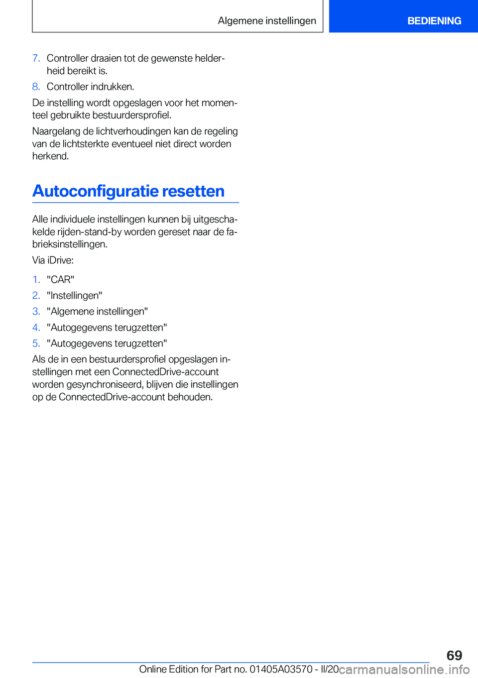 BMW X3 PLUG IN HYBRID 2020  Instructieboekjes (in Dutch) �7�.�C�o�n�t�r�o�l�l�e�r��d�r�a�a�i�e�n��t�o�t��d�e��g�e�w�e�n�s�t�e��h�e�l�d�e�rj�h�e�i�d��b�e�r�e�i�k�t��i�s�.�8�.�C�o�n�t�r�o�l�l�e�r��i�n�d�r�u�k�k�e�n�.
�D�e��i�n�s�t�e�l�l�i�n�g��w�o�