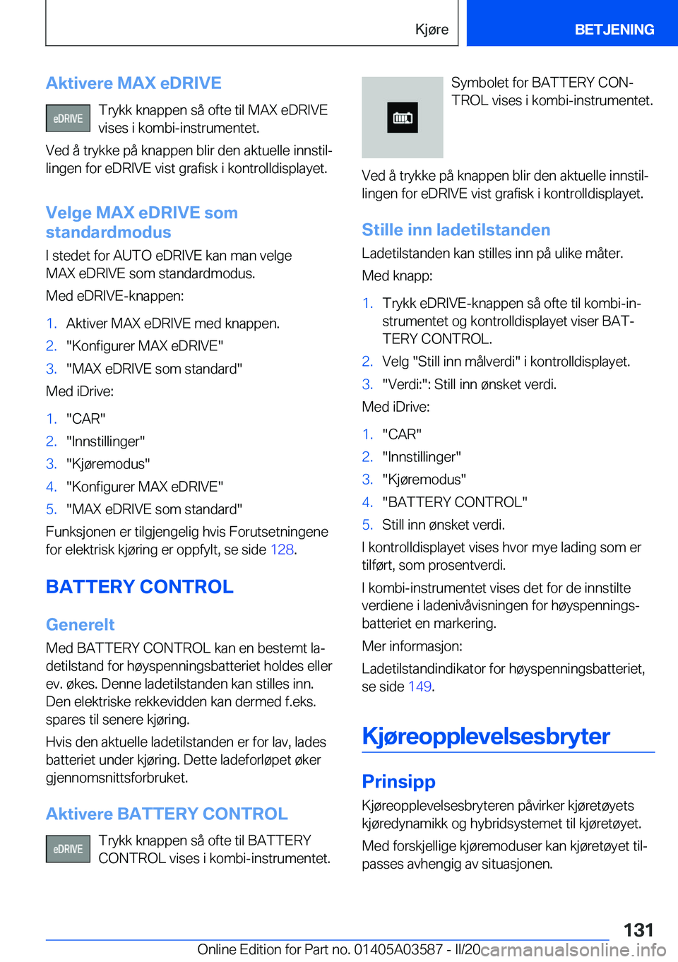 BMW X3 PLUG IN HYBRID 2020  InstruksjonsbØker (in Norwegian) �A�k�t�i�v�e�r�e��M�A�X��e�D�R�I�V�E�T�r�y�k�k��k�n�a�p�p�e�n��s�å��o�f�t�e��t�i�l��M�A�X��e�D�R�I�V�E
�v�i�s�e�s��i��k�o�m�b�i�-�i�n�s�t�r�u�m�e�n�t�e�t�.
�V�e�d��å��t�r�y�k�k�e��p�å�