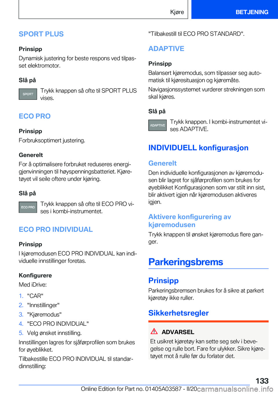 BMW X3 PLUG IN HYBRID 2020  InstruksjonsbØker (in Norwegian) �S�P�O�R�T��P�L�U�S
�P�r�i�n�s�i�p�p
�D�y�n�a�m�i�s�k��j�u�s�t�e�r�i�n�g��f�o�r��b�e�s�t�e��r�e�s�p�o�n�s��v�e�d��t�i�l�p�a�sj
�s�e�t��e�l�e�k�t�r�o�m�o�t�o�r�.
�S�l�å��p�å �T�r�y�k�k��k�