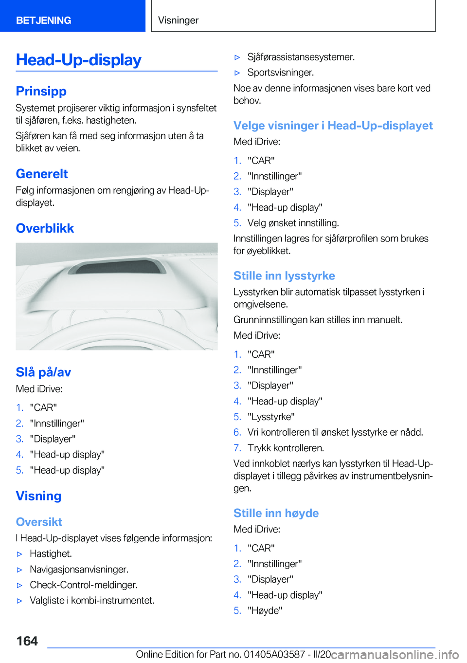 BMW X3 PLUG IN HYBRID 2020  InstruksjonsbØker (in Norwegian) �H�e�a�d�-�U�p�-�d�i�s�p�l�a�y
�P�r�i�n�s�i�p�p
�S�y�s�t�e�m�e�t��p�r�o�j�i�s�e�r�e�r��v�i�k�t�i�g��i�n�f�o�r�m�a�s�j�o�n��i��s�y�n�s�f�e�l�t�e�t
�t�i�l��s�j�å�f�