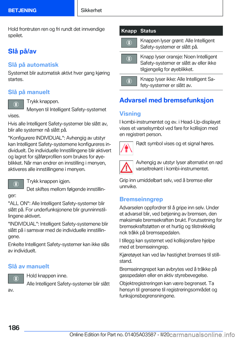 BMW X3 PLUG IN HYBRID 2020  InstruksjonsbØker (in Norwegian) �H�o�l�d��f�r�o�n�t�r�u�t�e�n��r�e�n��o�g��f�r�i��r�u�n�d�t��d�e�t��i�n�n�v�e�n�d�i�g�e
�s�p�e�i�l�e�t�.
�S�l�å��p�å�/�a�v �S�l�å��p�å��a�u�t�o�m�a�t�i�s�k �S�y�s�t�e�m�e�t��b�l�i�r��a