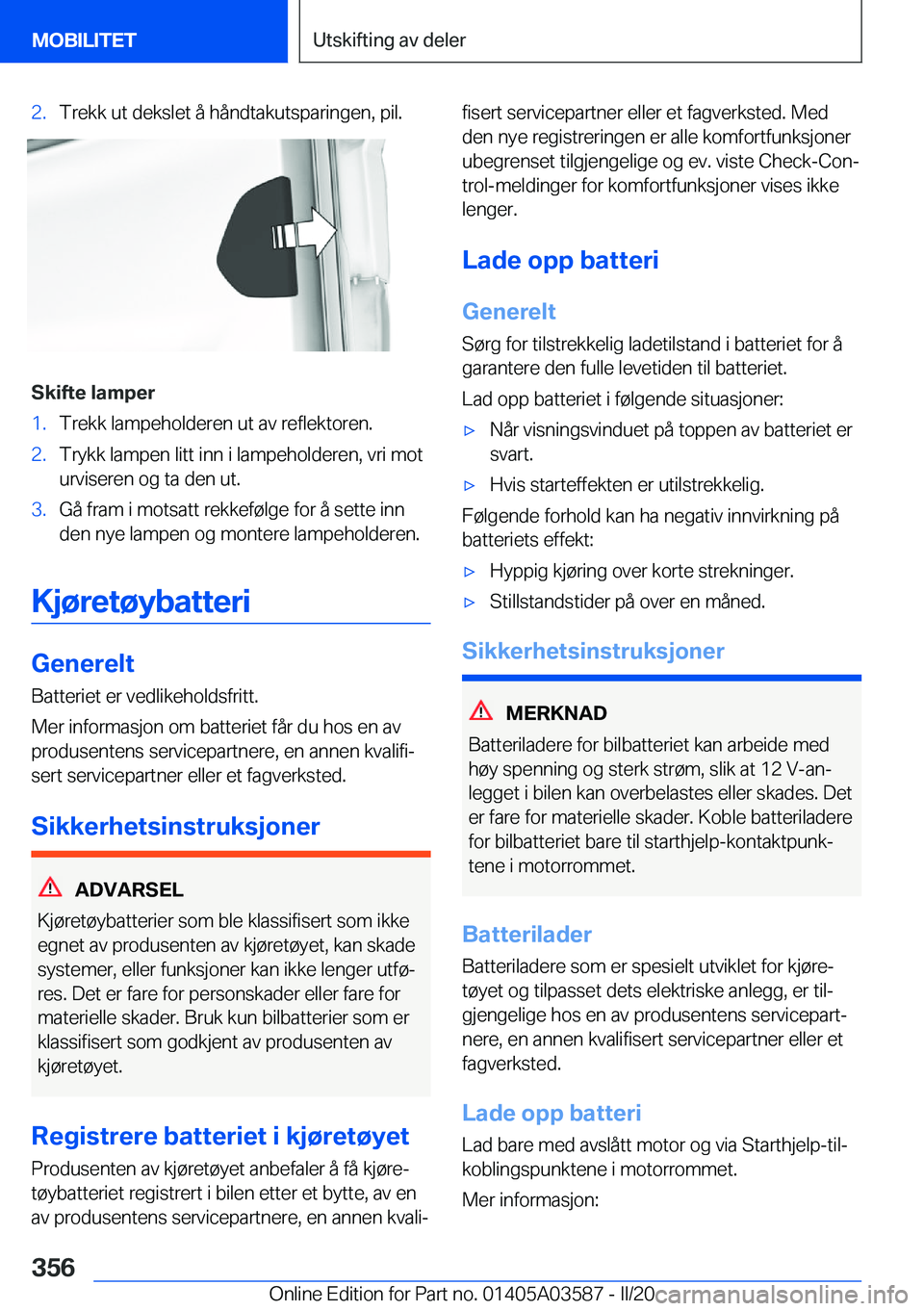 BMW X3 PLUG IN HYBRID 2020  InstruksjonsbØker (in Norwegian) �2�.�T�r�e�k�k��u�t��d�e�k�s�l�e�t��å��h�å�n�d�t�a�k�u�t�s�p�a�r�i�n�g�e�n�,��p�i�l�.
�S�k�i�f�t�e��l�a�m�p�e�r
�1�.�T�r�e�k�k��l�a�m�p�e�h�o�l�d�e�r�e�n��u�t��a�v��r�e�f�l�e�k�t�o�r�e�n�.