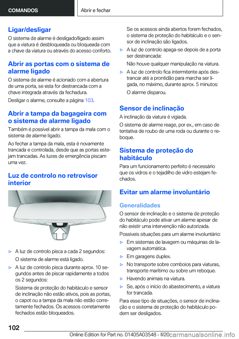 BMW X3 PLUG IN HYBRID 2020  Manual do condutor (in Portuguese) �L�i�g�a�r�/�d�e�s�l�i�g�a�r
�O��s�i�s�t�e�m�a��d�e��a�l�a�r�m�e��é��d�e�s�l�i�g�a�d�o�/�l�i�g�a�d�o��a�s�s�i�m
�q�u�e��a��v�i�a�t�u�r�a��é��d�e�s�b�l�o�q�u�e�a�d�a��o�u��b�l�o�q�u�e�a�d