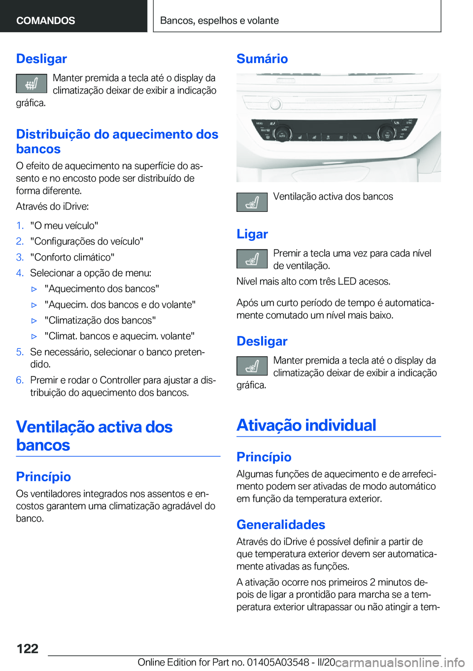 BMW X3 PLUG IN HYBRID 2020  Manual do condutor (in Portuguese) �D�e�s�l�i�g�a�r�M�a�n�t�e�r��p�r�e�m�i�d�a��a��t�e�c�l�a��a�t�é��o��d�i�s�p�l�a�y��d�a
�c�l�i�m�a�t�i�z�a�