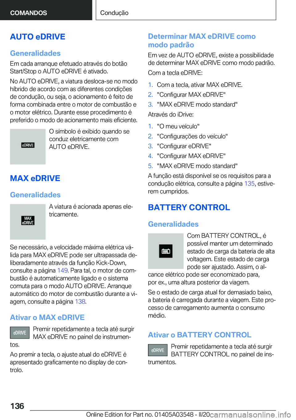 BMW X3 PLUG IN HYBRID 2020  Manual do condutor (in Portuguese) �A�U�T�O��e�D�R�I�V�E�G�e�n�e�r�a�l�i�d�a�d�e�s
�E�m��c�a�d�a��a�r�r�a�n�q�u�e��e�f�e�t�u�a�d�o��a�t�r�a�v�é�s��d�o��b�o�t�ã�o
�S�t�a�r�t�/�S�t�o�p��o��A�U�T�O��e�D�R�I�V�E��é��a�t�i�v�
