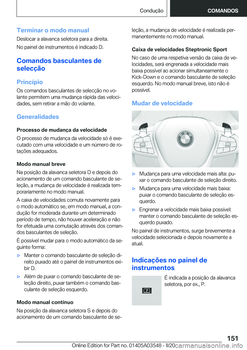 BMW X3 PLUG IN HYBRID 2020  Manual do condutor (in Portuguese) �T�e�r�m�i�n�a�r��o��m�o�d�o��m�a�n�u�a�l�D�e�s�l�o�c�a�r��a��a�l�a�v�a�n�c�a��s�e�l�e�t�o�r�a��p�a�r�a��a��d�i�r�e�i�t�a�.
�N�o��p�a�i�n�e�l��d�e��i�n�s�t�r�u�m�e�n�t�o�s��é��i�n�d�i�c