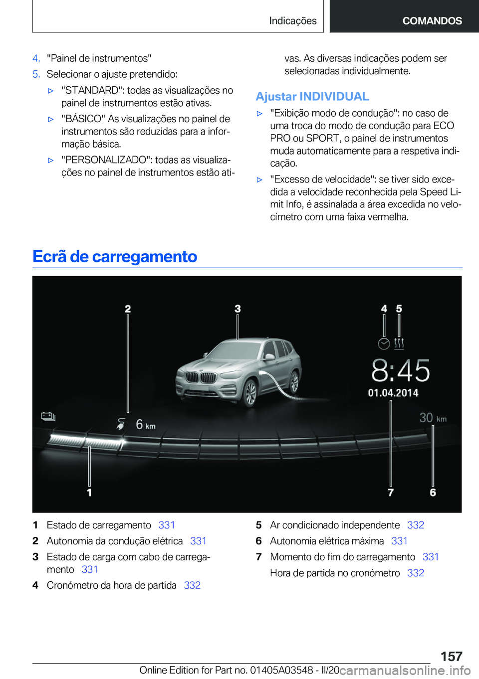 BMW X3 PLUG IN HYBRID 2020  Manual do condutor (in Portuguese) �4�.��P�a�i�n�e�l��d�e��i�n�s�t�r�u�m�e�n�t�o�s��5�.�S�e�l�e�c�i�o�n�a�r��o��a�j�u�s�t�e��p�r�e�t�e�n�d�i�d�o�:x��S�T�A�N�D�A�R�D��:��t�o�d�a�s��a�s��v�i�s�u�a�l�i�z�a�