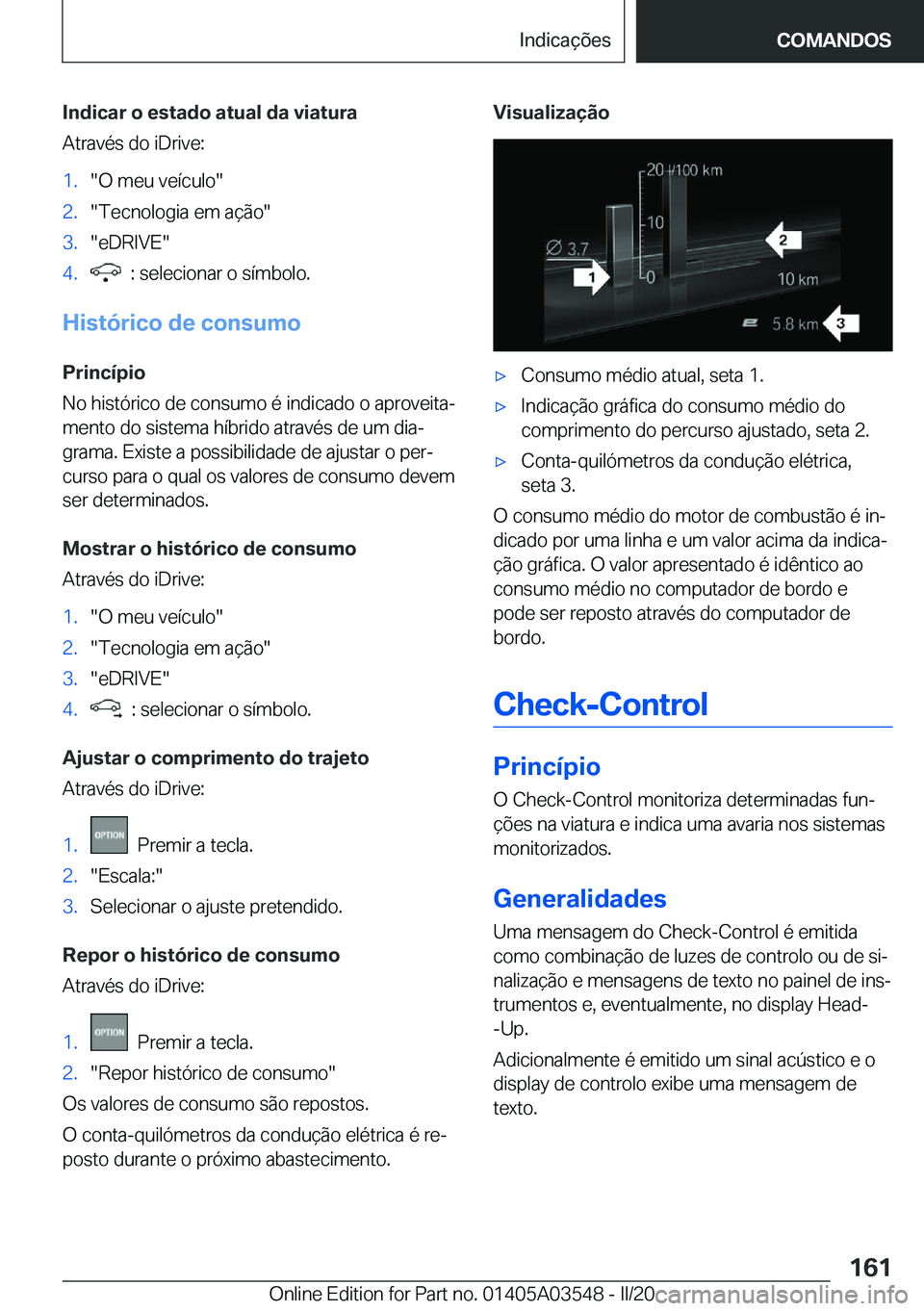 BMW X3 PLUG IN HYBRID 2020  Manual do condutor (in Portuguese) �I�n�d�i�c�a�r��o��e�s�t�a�d�o��a�t�u�a�l��d�a��v�i�a�t�u�r�a
�A�t�r�a�v�é�s��d�o��i�D�r�i�v�e�:�1�.��O��m�e�u��v�e�