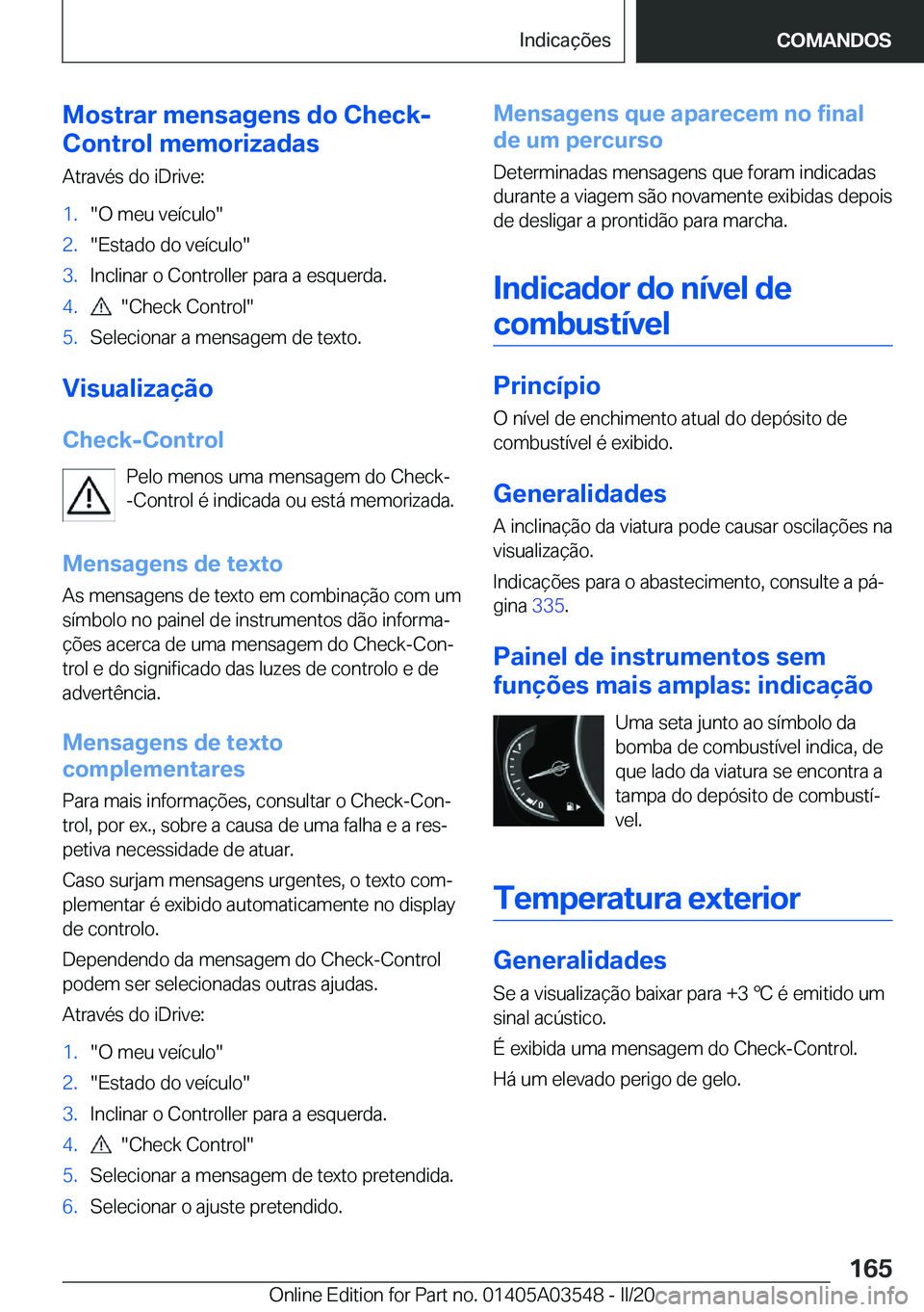 BMW X3 PLUG IN HYBRID 2020  Manual do condutor (in Portuguese) �M�o�s�t�r�a�r��m�e�n�s�a�g�e�n�s��d�o��C�h�e�c�k�-
�C�o�n�t�r�o�l��m�e�m�o�r�i�z�a�d�a�s
�A�t�r�a�v�é�s��d�o��i�D�r�i�v�e�:�1�.��O��m�e�u��v�e�