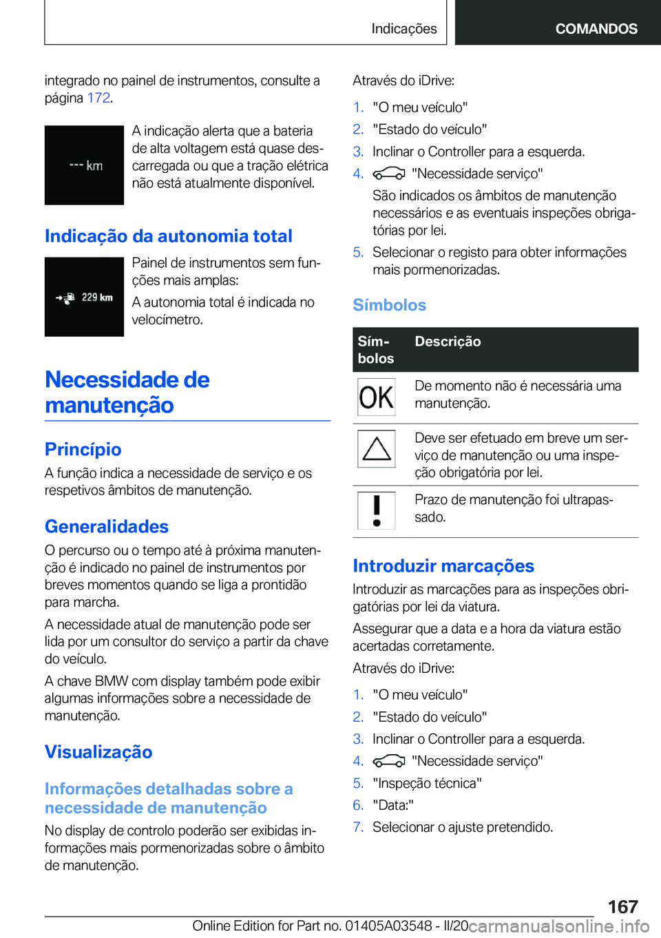 BMW X3 PLUG IN HYBRID 2020  Manual do condutor (in Portuguese) �i�n�t�e�g�r�a�d�o��n�o��p�a�i�n�e�l��d�e��i�n�s�t�r�u�m�e�n�t�o�s�,��c�o�n�s�u�l�t�e��a�p�á�g�i�n�a� �1�7�2�.
�A��i�n�d�i�c�a�