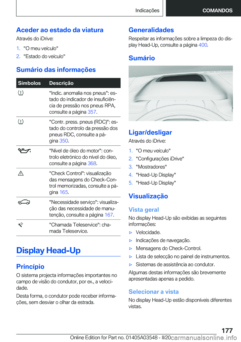 BMW X3 PLUG IN HYBRID 2020  Manual do condutor (in Portuguese) �A�c�e�d�e�r��a�o��e�s�t�a�d�o��d�a��v�i�a�t�u�r�a�A�t�r�a�v�é�s��d�o��i�D�r�i�v�e�:�1�.��O��m�e�u��v�e�