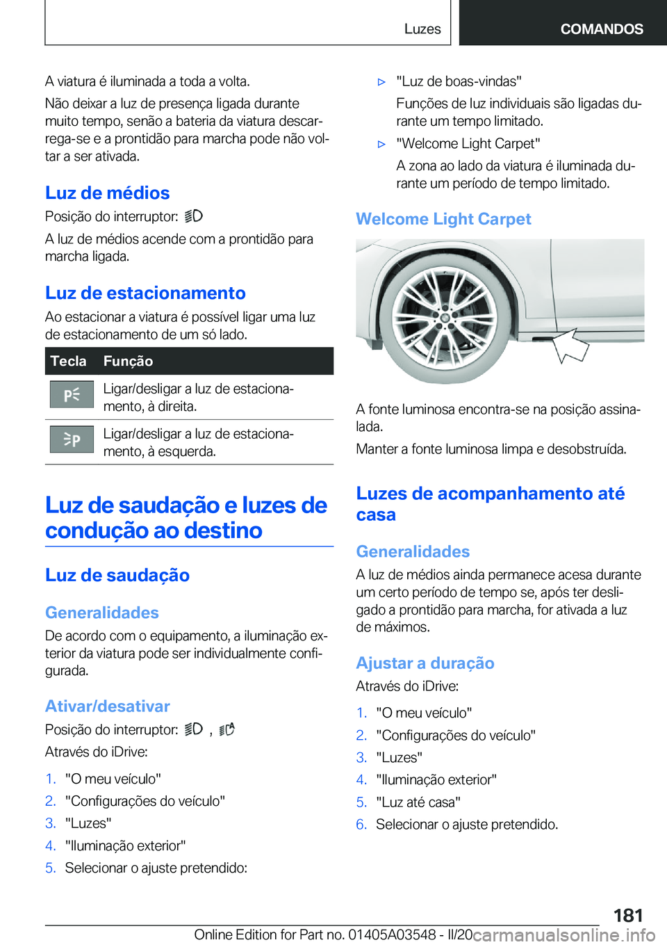 BMW X3 PLUG IN HYBRID 2020  Manual do condutor (in Portuguese) �A��v�i�a�t�u�r�a��é��i�l�u�m�i�n�a�d�a��a��t�o�d�a��a��v�o�l�t�a�.
�N�ã�o��d�e�i�x�a�r��a��l�u�z��d�e��p�r�e�s�e�n�