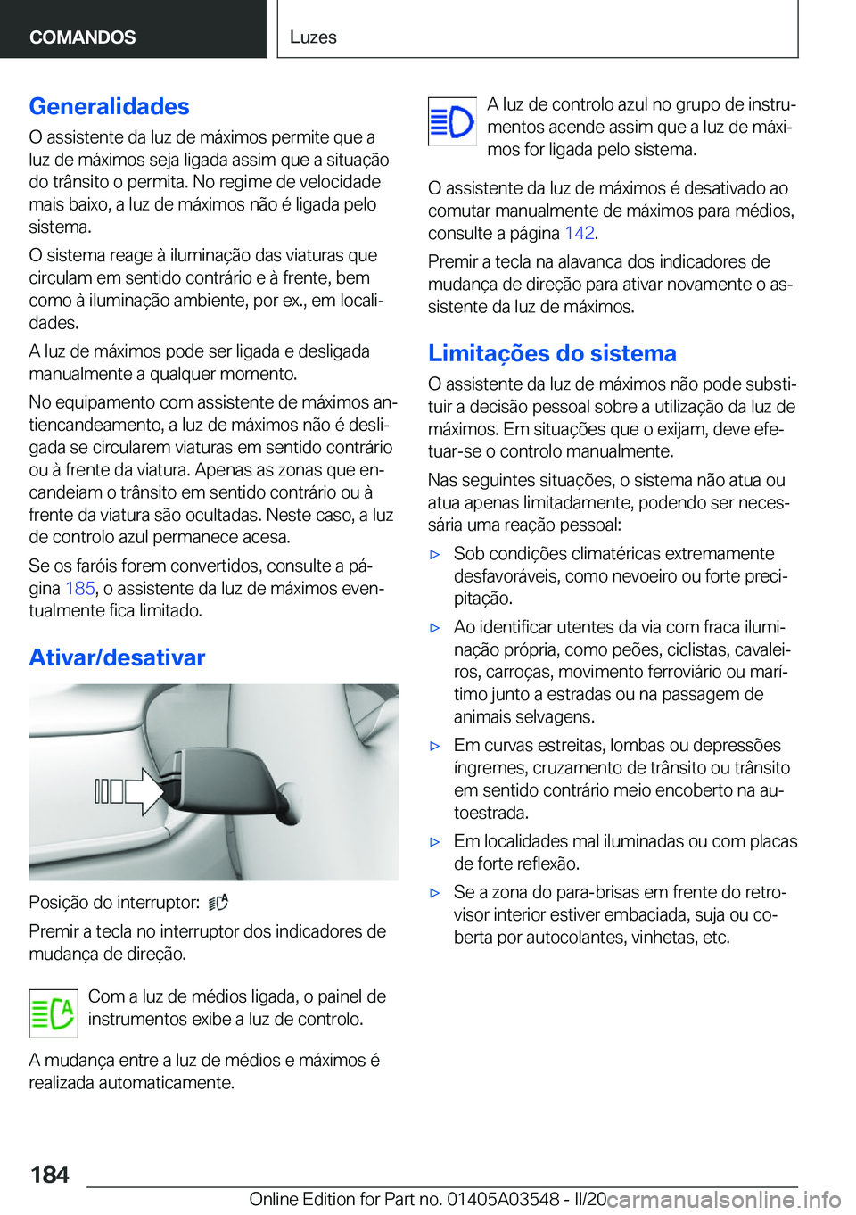 BMW X3 PLUG IN HYBRID 2020  Manual do condutor (in Portuguese) �G�e�n�e�r�a�l�i�d�a�d�e�s
�O��a�s�s�i�s�t�e�n�t�e��d�a��l�u�z��d�e��m�á�x�i�m�o�s��p�e�r�m�i�t�e��q�u�e��a
�l�u�z��d�e��m�á�x�i�m�o�s��s�e�j�a��l�i�g�a�d�a��a�s�s�i�m��q�u�e��a��s�i