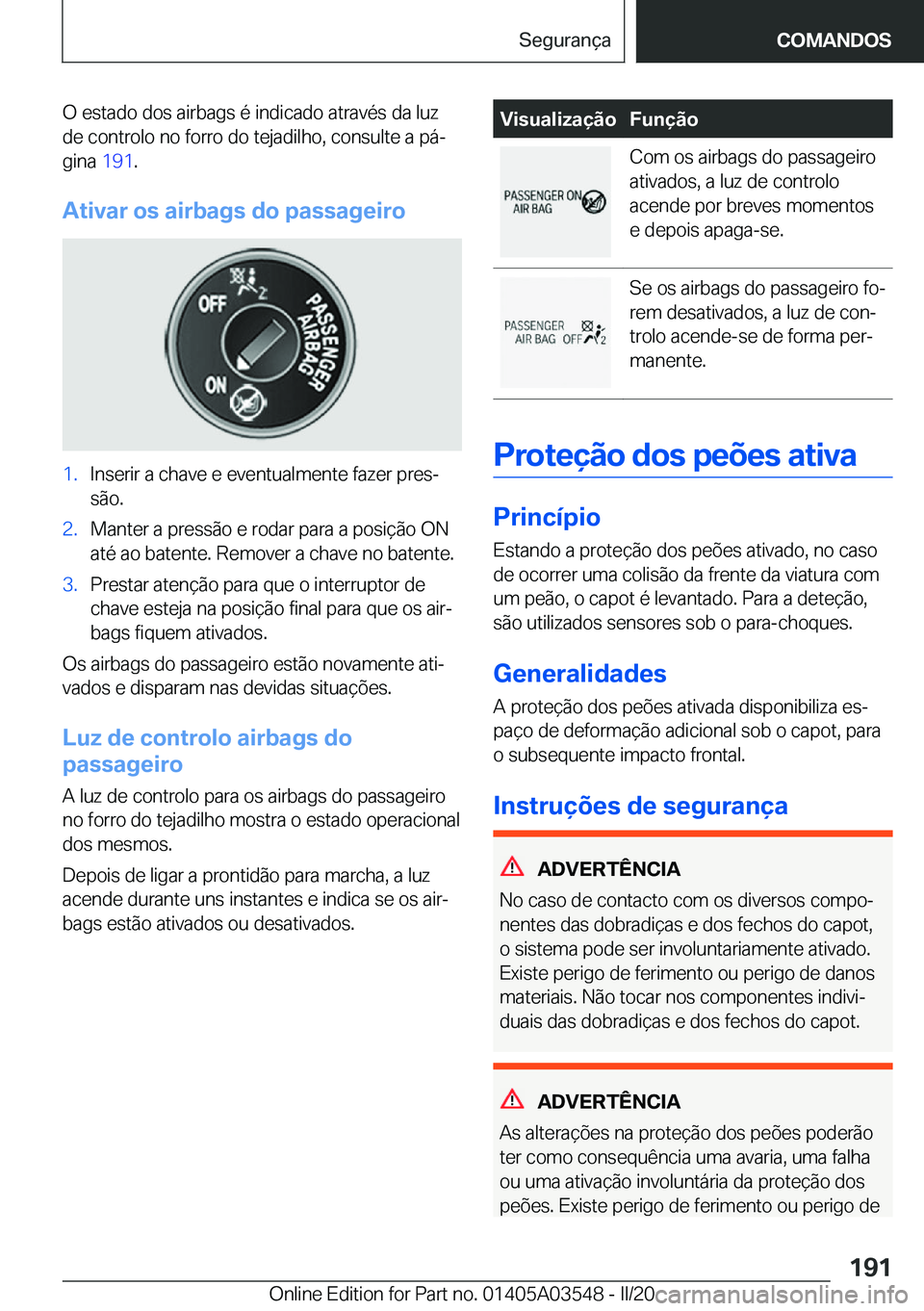 BMW X3 PLUG IN HYBRID 2020  Manual do condutor (in Portuguese) �O��e�s�t�a�d�o��d�o�s��a�i�r�b�a�g�s��é��i�n�d�i�c�a�d�o��a�t�r�a�v�é�s��d�a��l�u�z�d�e��c�o�n�t�r�o�l�o��n�o��f�o�r�r�o��d�o��t�e�j�a�d�i�l�h�o�,��c�o�n�s�u�l�t�e��a��p�áª
�g�i�