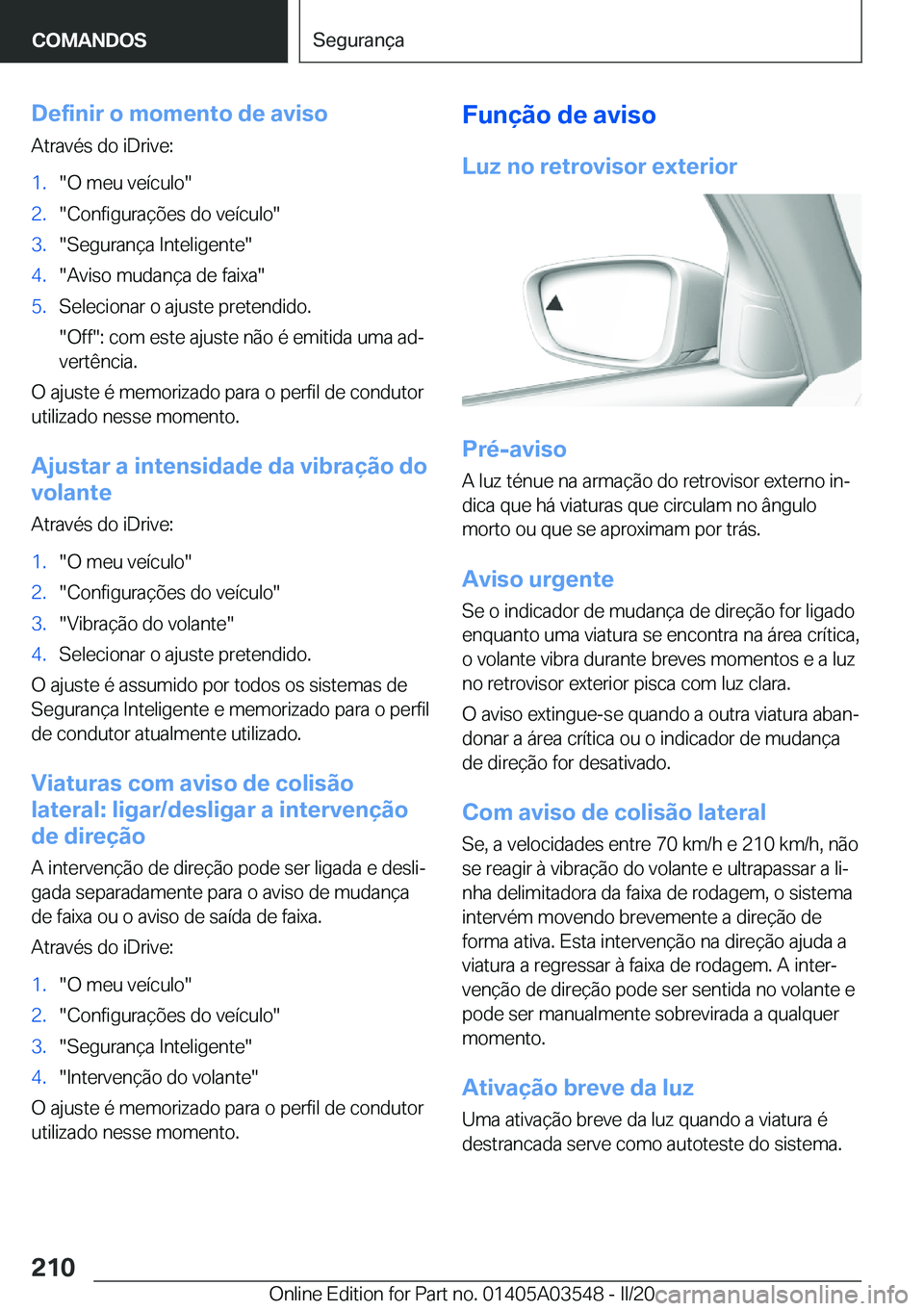 BMW X3 PLUG IN HYBRID 2020  Manual do condutor (in Portuguese) �D�e�f�i�n�i�r��o��m�o�m�e�n�t�o��d�e��a�v�i�s�o
�A�t�r�a�v�é�s��d�o��i�D�r�i�v�e�:�1�.��O��m�e�u��v�e�
