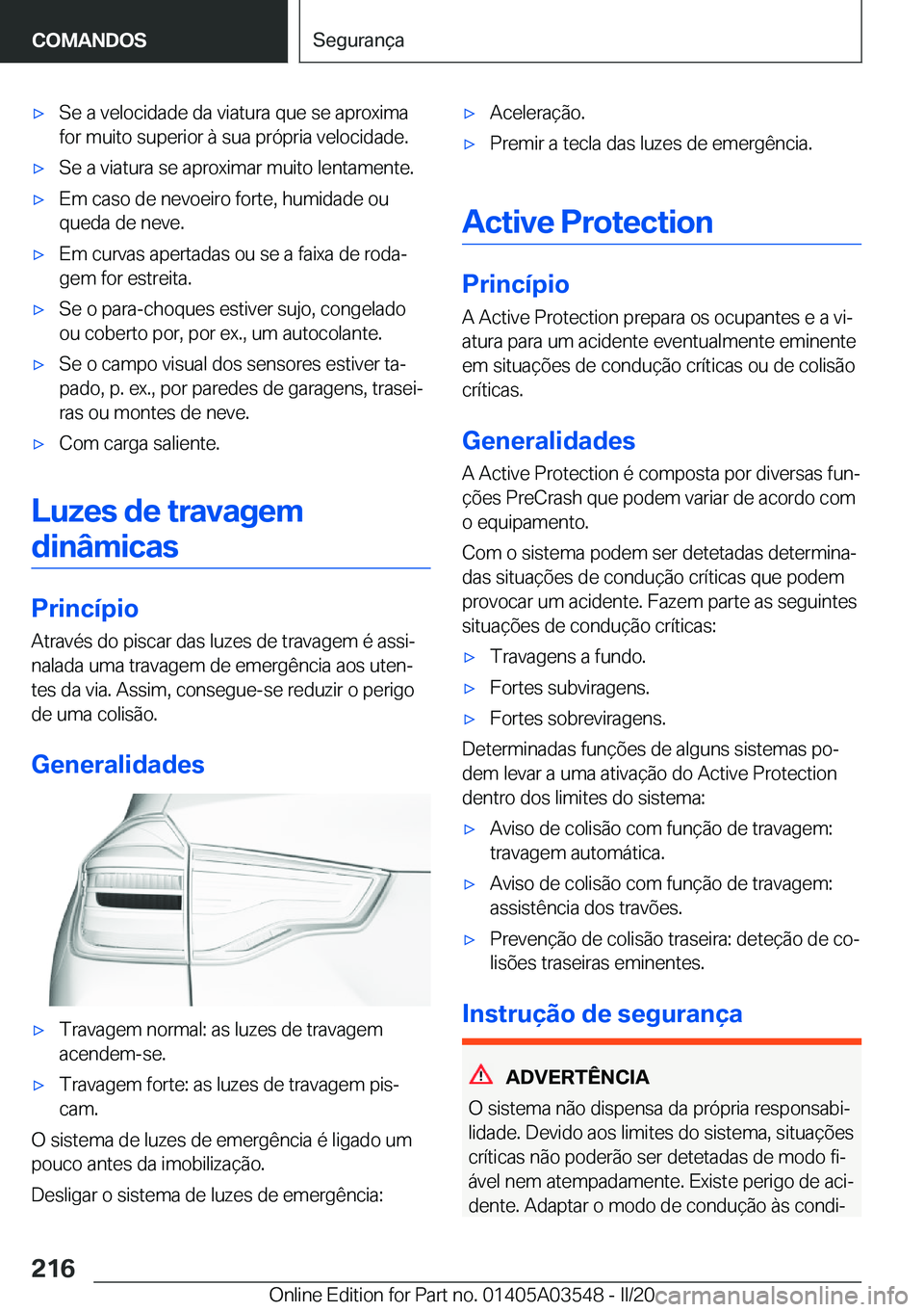 BMW X3 PLUG IN HYBRID 2020  Manual do condutor (in Portuguese) x�S�e��a��v�e�l�o�c�i�d�a�d�e��d�a��v�i�a�t�u�r�a��q�u�e��s�e��a�p�r�o�x�i�m�a
�f�o�r��m�u�i�t�o��s�u�p�e�r�i�o�r��à��s�u�a��p�r�ó�p�r�i�a��v�e�l�o�c�i�d�a�d�e�.x�S�e��a��v�i�a�t�u�