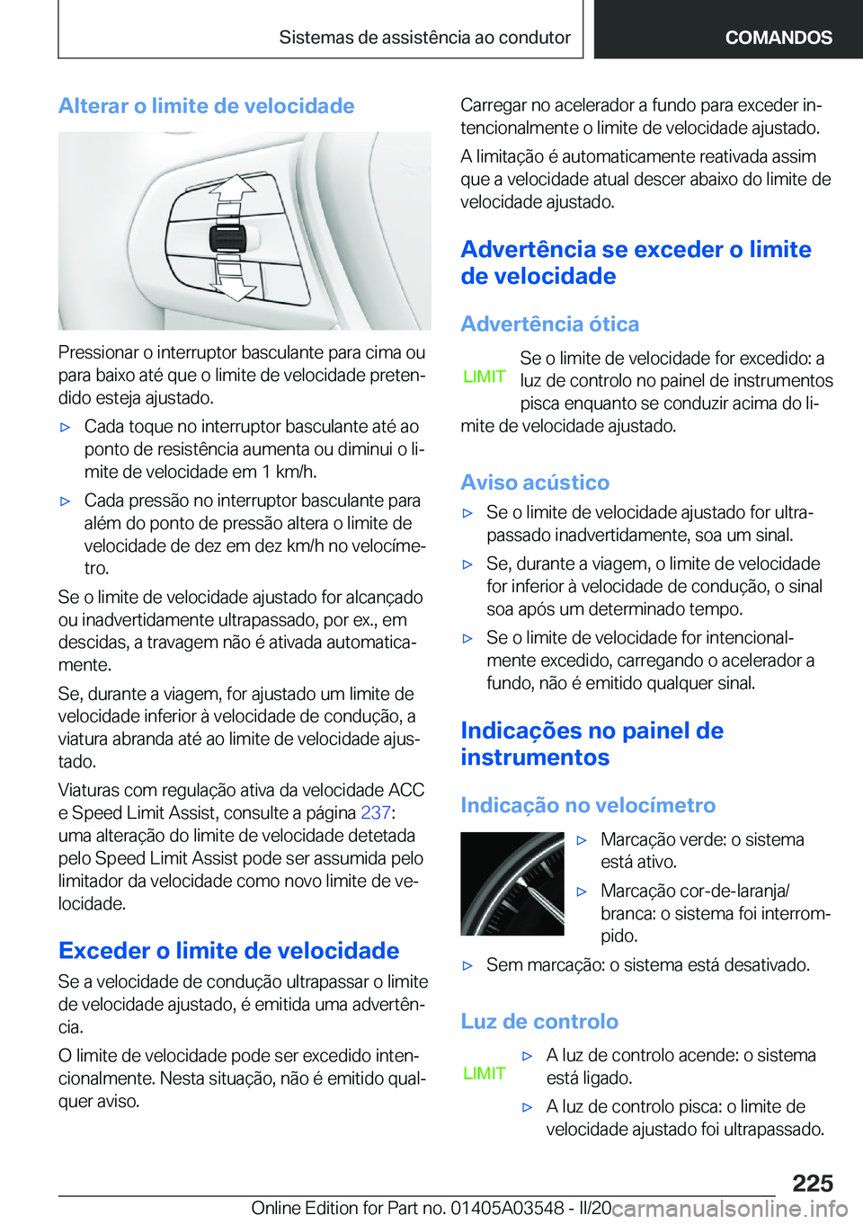 BMW X3 PLUG IN HYBRID 2020  Manual do condutor (in Portuguese) �A�l�t�e�r�a�r��o��l�i�m�i�t�e��d�e��v�e�l�o�c�i�d�a�d�e
�P�r�e�s�s�i�o�n�a�r��o��i�n�t�e�r�r�u�p�t�o�r��b�a�s�c�u�l�a�n�t�e��p�a�r�a��c�i�m�a��o�u�p�a�r�a��b�a�i�x�o��a�t�é��q�u�e��o�