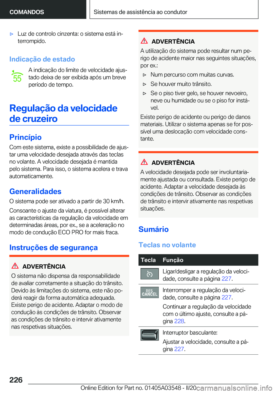BMW X3 PLUG IN HYBRID 2020  Manual do condutor (in Portuguese) x�L�u�z��d�e��c�o�n�t�r�o�l�o��c�i�n�z�e�n�t�a�:��o��s�i�s�t�e�m�a��e�s�t�á��i�nª
�t�e�r�r�o�m�p�i�d�o�.
�I�n�d�i�c�a�