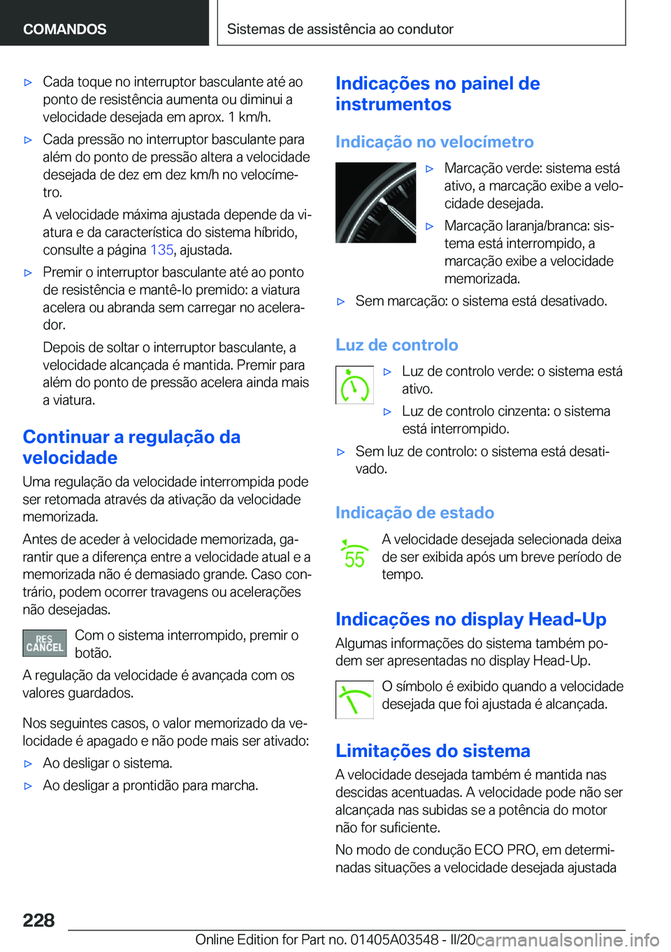 BMW X3 PLUG IN HYBRID 2020  Manual do condutor (in Portuguese) x�C�a�d�a��t�o�q�u�e��n�o��i�n�t�e�r�r�u�p�t�o�r��b�a�s�c�u�l�a�n�t�e��a�t�é��a�o�p�o�n�t�o��d�e��r�e�s�i�s�t�ê�n�c�i�a��a�u�m�e�n�t�a��o�u��d�i�m�i�n�u�i��a
�v�e�l�o�c�i�d�a�d�e��d�e�