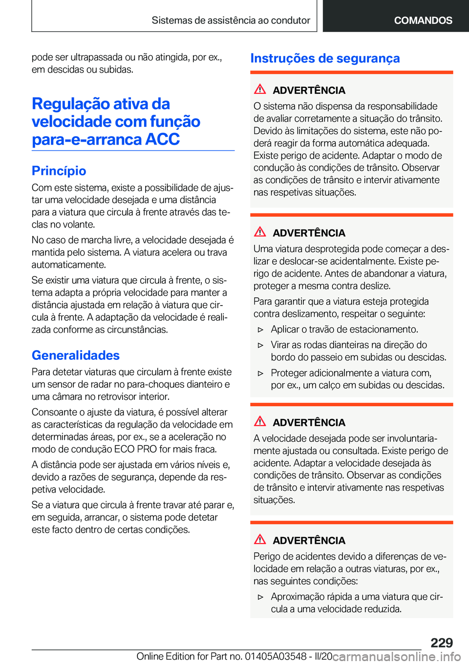 BMW X3 PLUG IN HYBRID 2020  Manual do condutor (in Portuguese) �p�o�d�e��s�e�r��u�l�t�r�a�p�a�s�s�a�d�a��o�u��n�ã�o��a�t�i�n�g�i�d�a�,��p�o�r��e�x�.�,�e�m��d�e�s�c�i�d�a�s��o�u��s�u�b�i�d�a�s�.
�R�e�g�u�l�a�