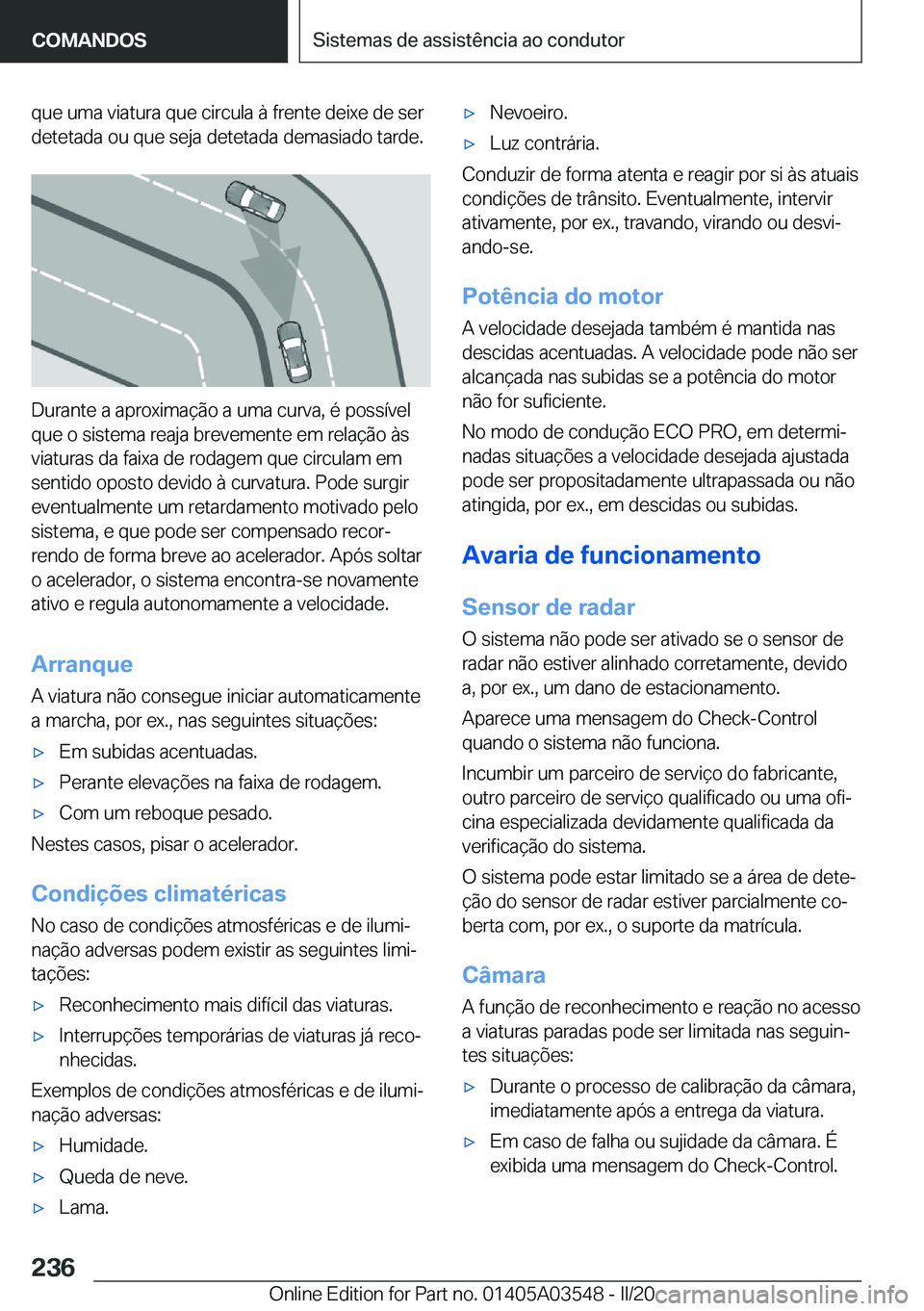 BMW X3 PLUG IN HYBRID 2020  Manual do condutor (in Portuguese) �q�u�e��u�m�a��v�i�a�t�u�r�a��q�u�e��c�i�r�c�u�l�a��à��f�r�e�n�t�e��d�e�i�x�e��d�e��s�e�r
�d�e�t�e�t�a�d�a��o�u��q�u�e��s�e�j�a��d�e�t�e�t�a�d�a��d�e�m�a�s�i�a�d�o��t�a�r�d�e�.
�D�u�r�