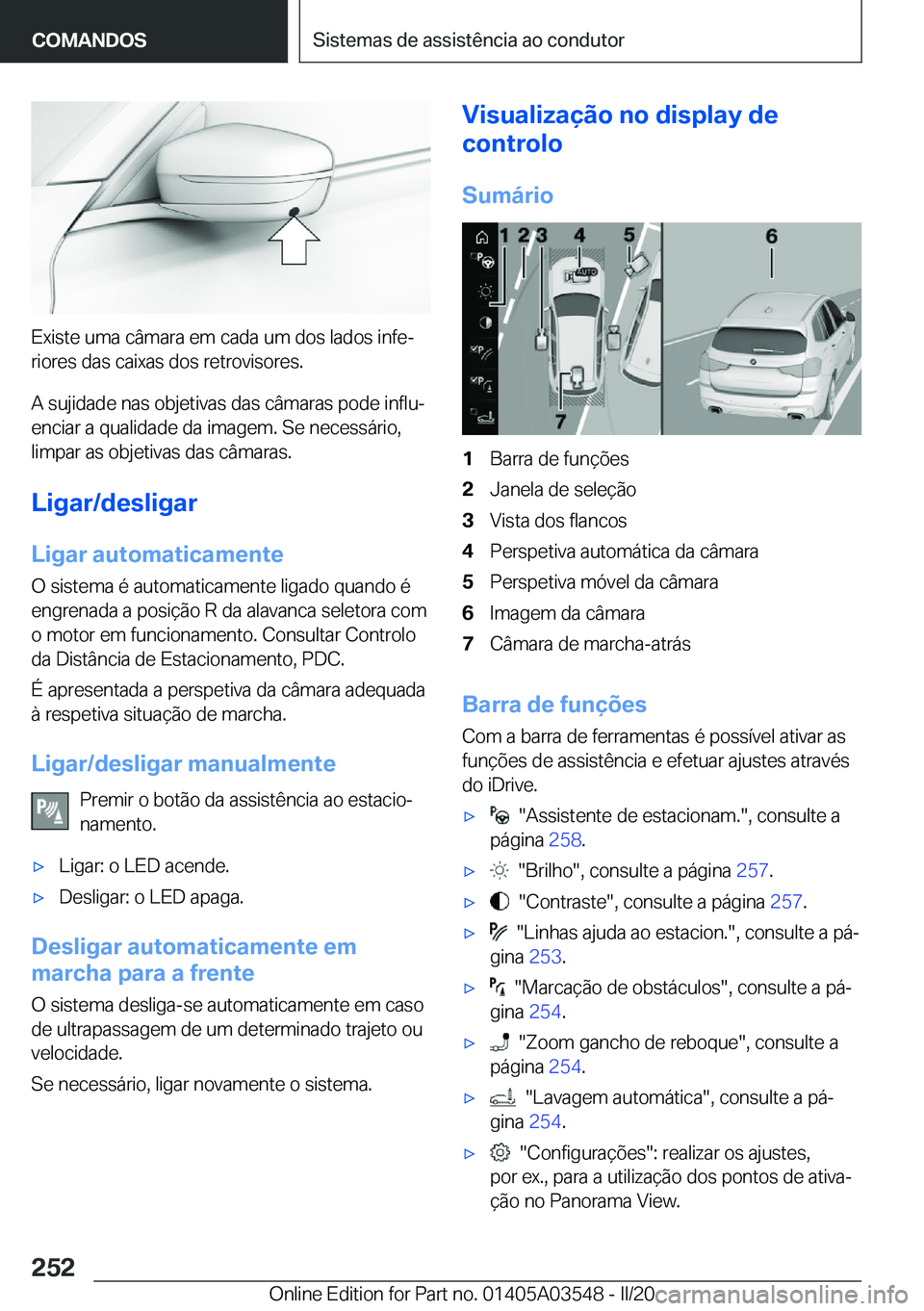 BMW X3 PLUG IN HYBRID 2020  Manual do condutor (in Portuguese) �E�x�i�s�t�e��u�m�a��c�â�m�a�r�a��e�m��c�a�d�a��u�m��d�o�s��l�a�d�o�s��i�n�f�eª�r�i�o�r�e�s��d�a�s��c�a�i�x�a�s��d�o�s��r�e�t�r�o�v�i�s�o�r�e�s�.
�A��s�u�j�i�d�a�d�e��n�a�s��o�b�j�e�
