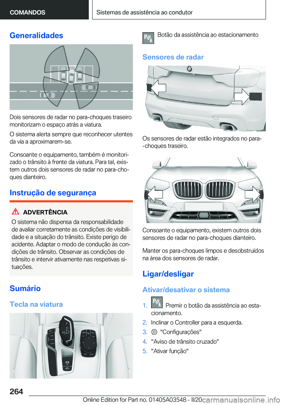 BMW X3 PLUG IN HYBRID 2020  Manual do condutor (in Portuguese) �G�e�n�e�r�a�l�i�d�a�d�e�s
�D�o�i�s��s�e�n�s�o�r�e�s��d�e��r�a�d�a�r��n�o��p�a�r�a�-�c�h�o�q�u�e�s��t�r�a�s�e�i�r�o�m�o�n�i�t�o�r�i�z�a�m��o��e�s�p�a�
