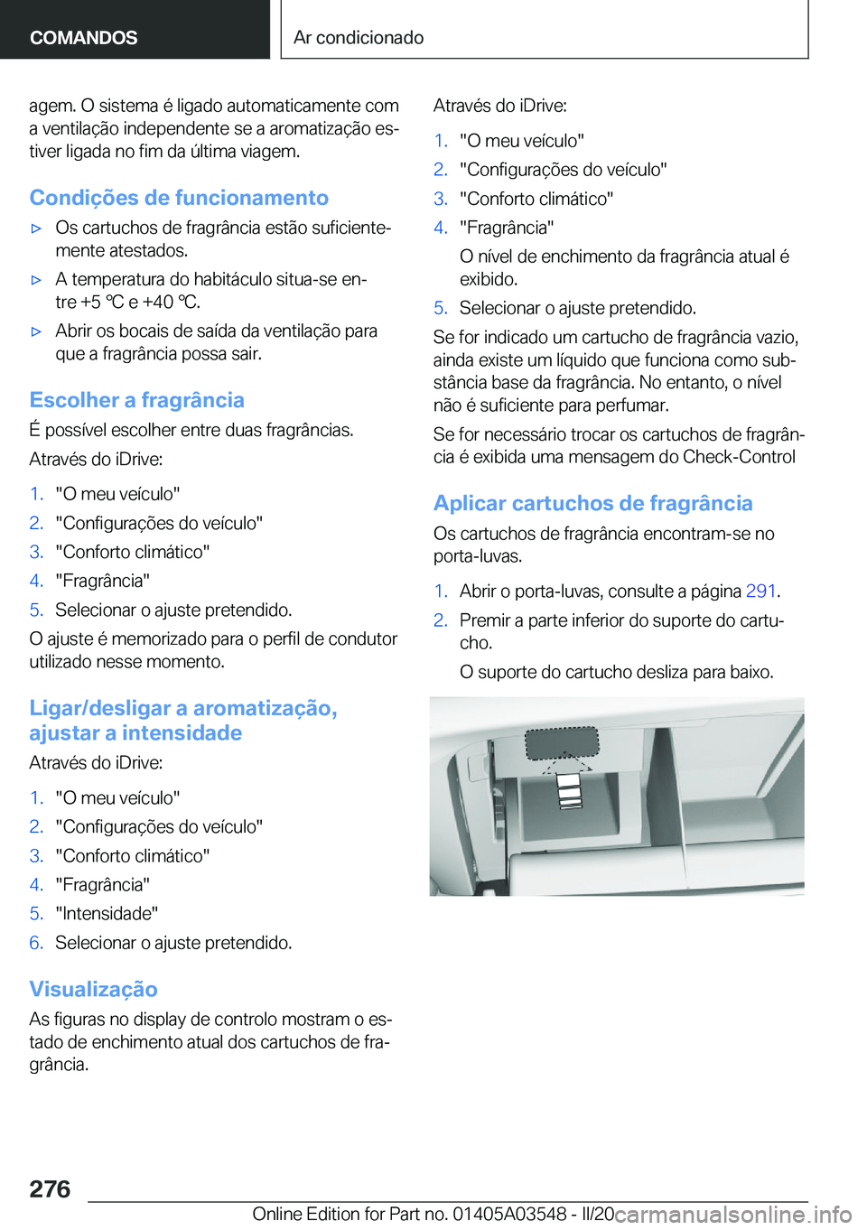 BMW X3 PLUG IN HYBRID 2020  Manual do condutor (in Portuguese) �a�g�e�m�.��O��s�i�s�t�e�m�a��é��l�i�g�a�d�o��a�u�t�o�m�a�t�i�c�a�m�e�n�t�e��c�o�m
�a��v�e�n�t�i�l�a�