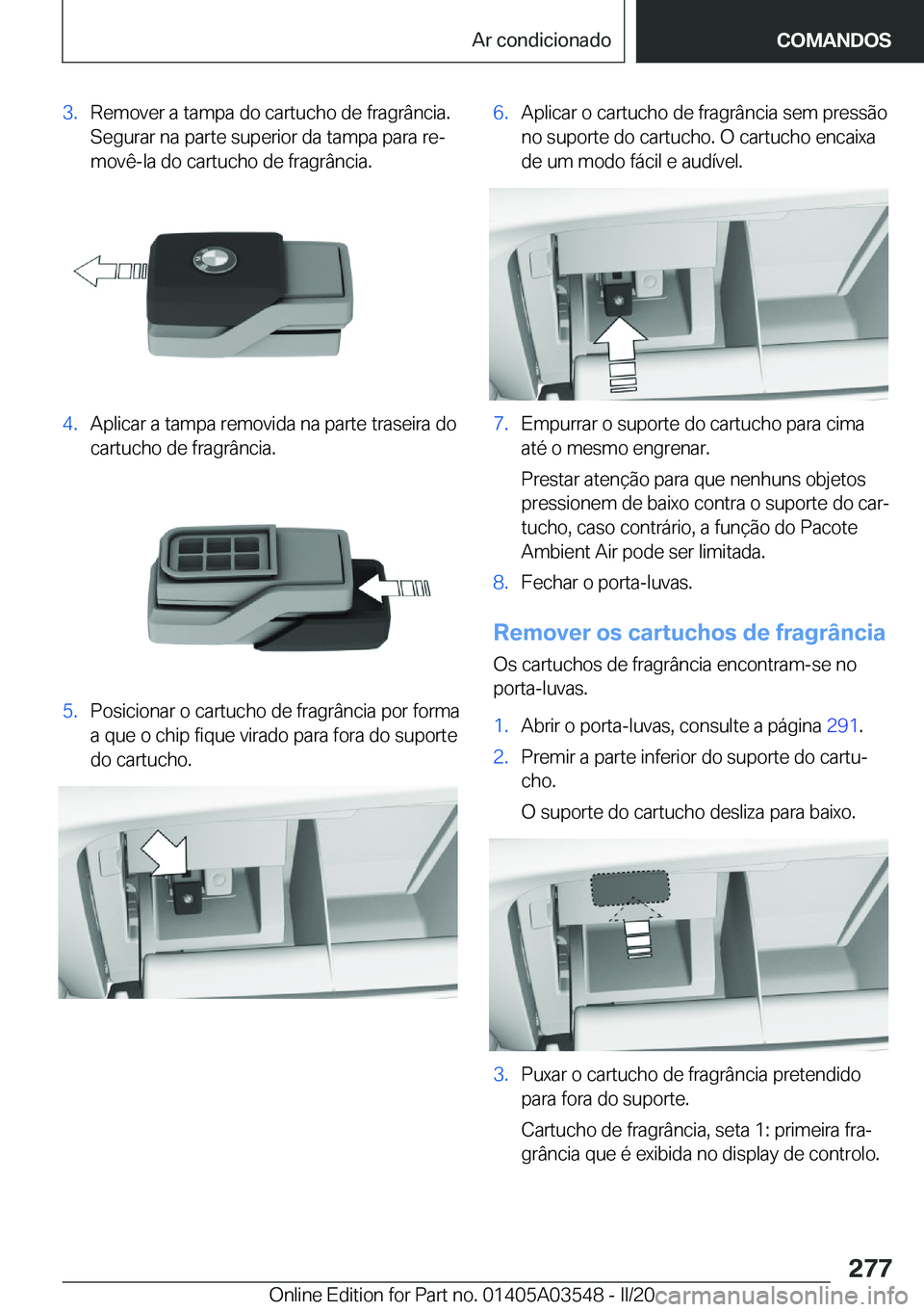 BMW X3 PLUG IN HYBRID 2020  Manual do condutor (in Portuguese) �3�.�R�e�m�o�v�e�r��a��t�a�m�p�a��d�o��c�a�r�t�u�c�h�o��d�e��f�r�a�g�r�â�n�c�i�a�.�S�e�g�u�r�a�r��n�a��p�a�r�t�e��s�u�p�e�r�i�o�r��d�a��t�a�m�p�a��p�a�r�a��r�eª
�m�o�v�ê�-�l�a��d�o�